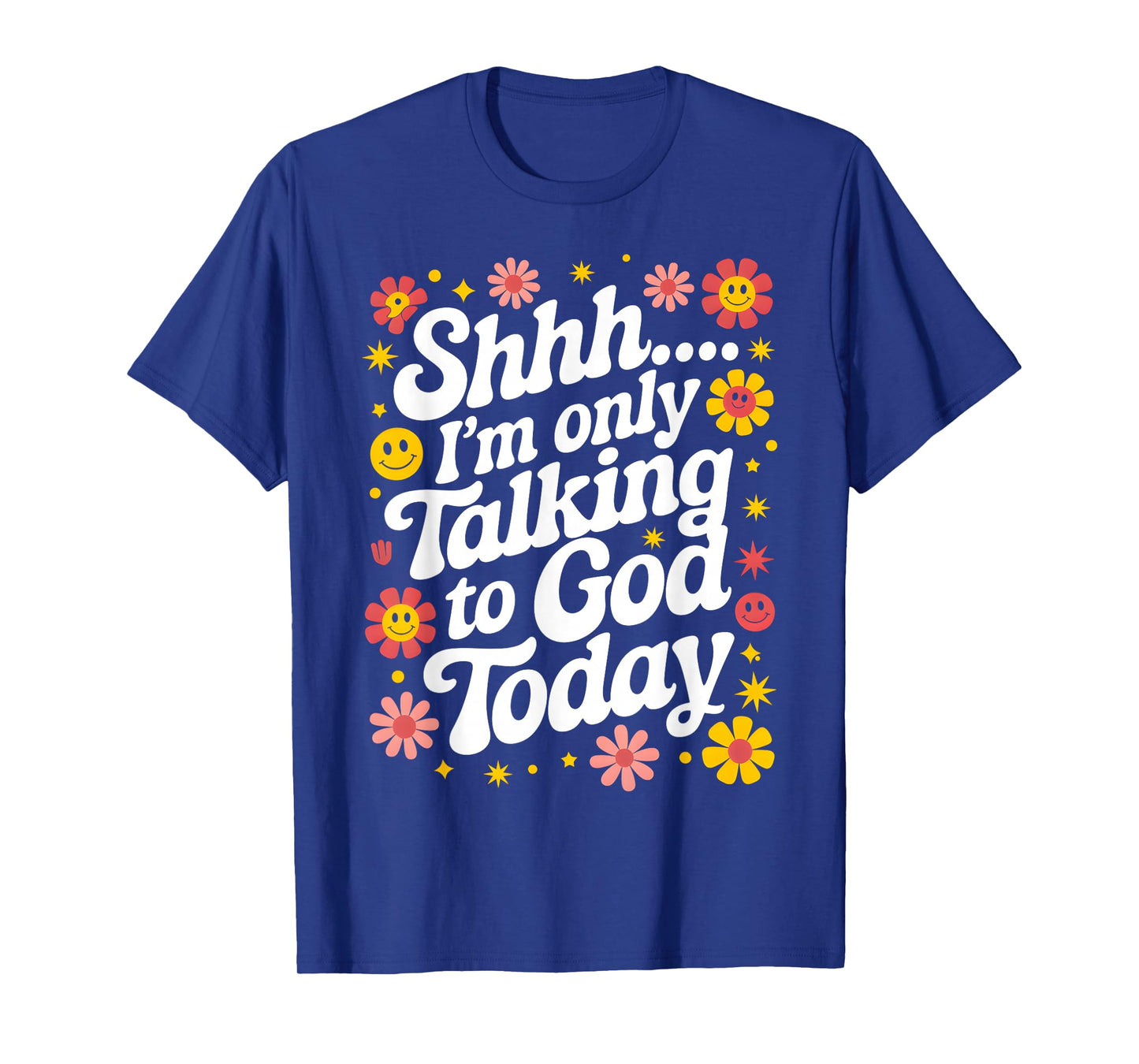 Shhh… I'm Only Talking To God Today Faith Christian Jesus T-Shirt