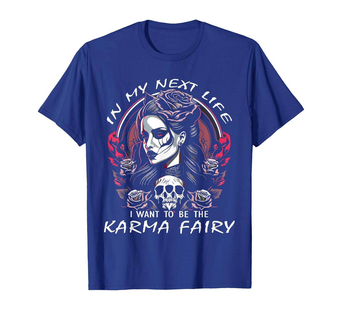 I Want To Be The Karma Fairy SKull Rose Funny T-Shirt