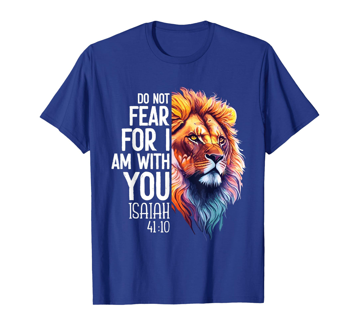Do Not Fear For I Am With You Isaiah 41:10 Lion Of Judah T-Shirt