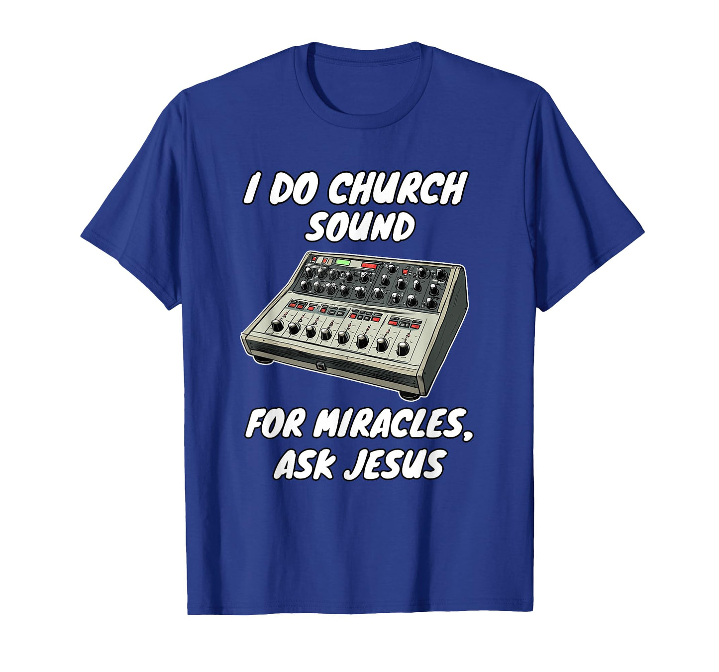 I Do Church Sound For Miracles Ask Jesus Audio Tech T-Shirt
