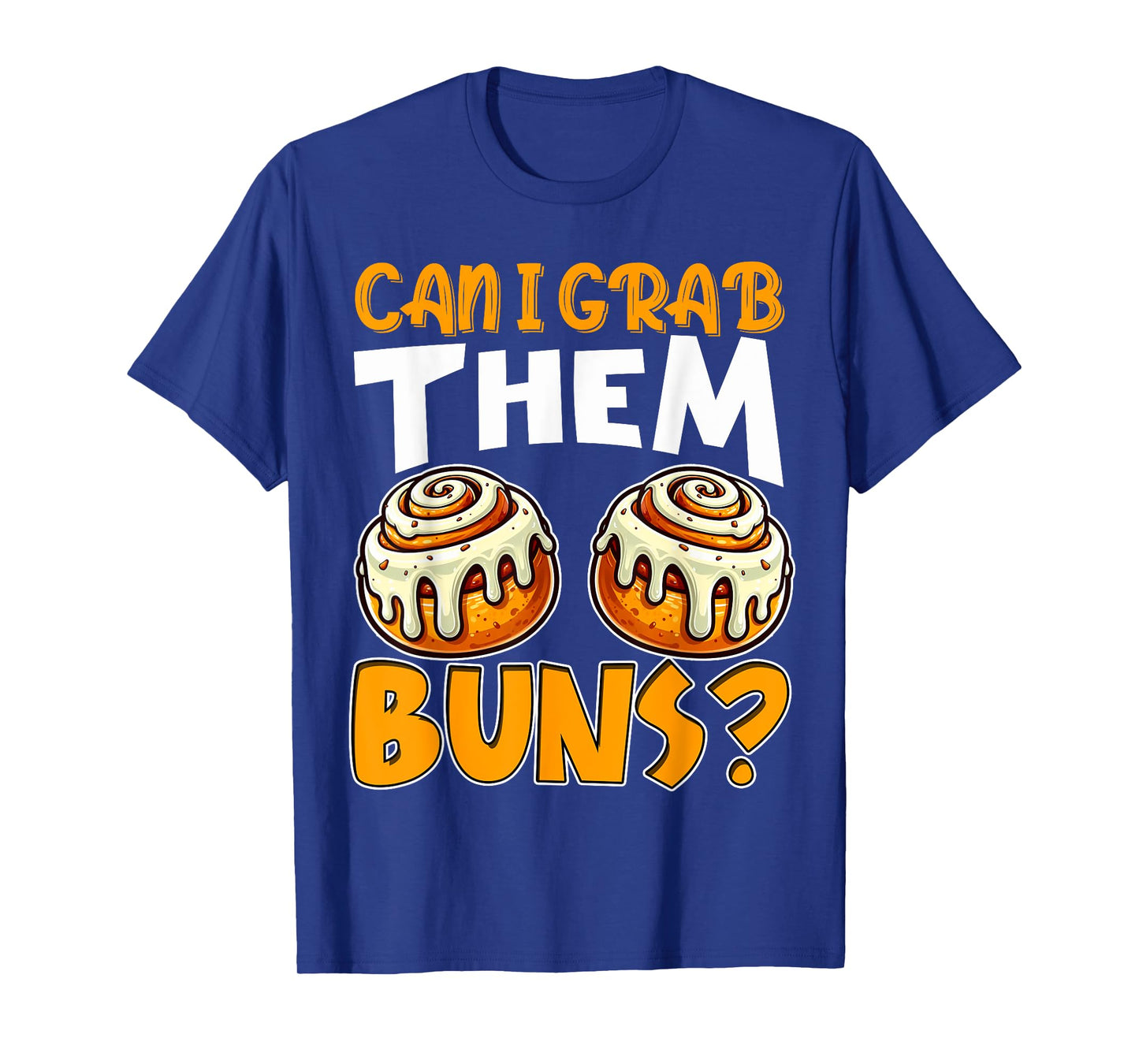 Can I Grab Them Buns Funny Inappropriate Adult Humor Joke T-Shirt