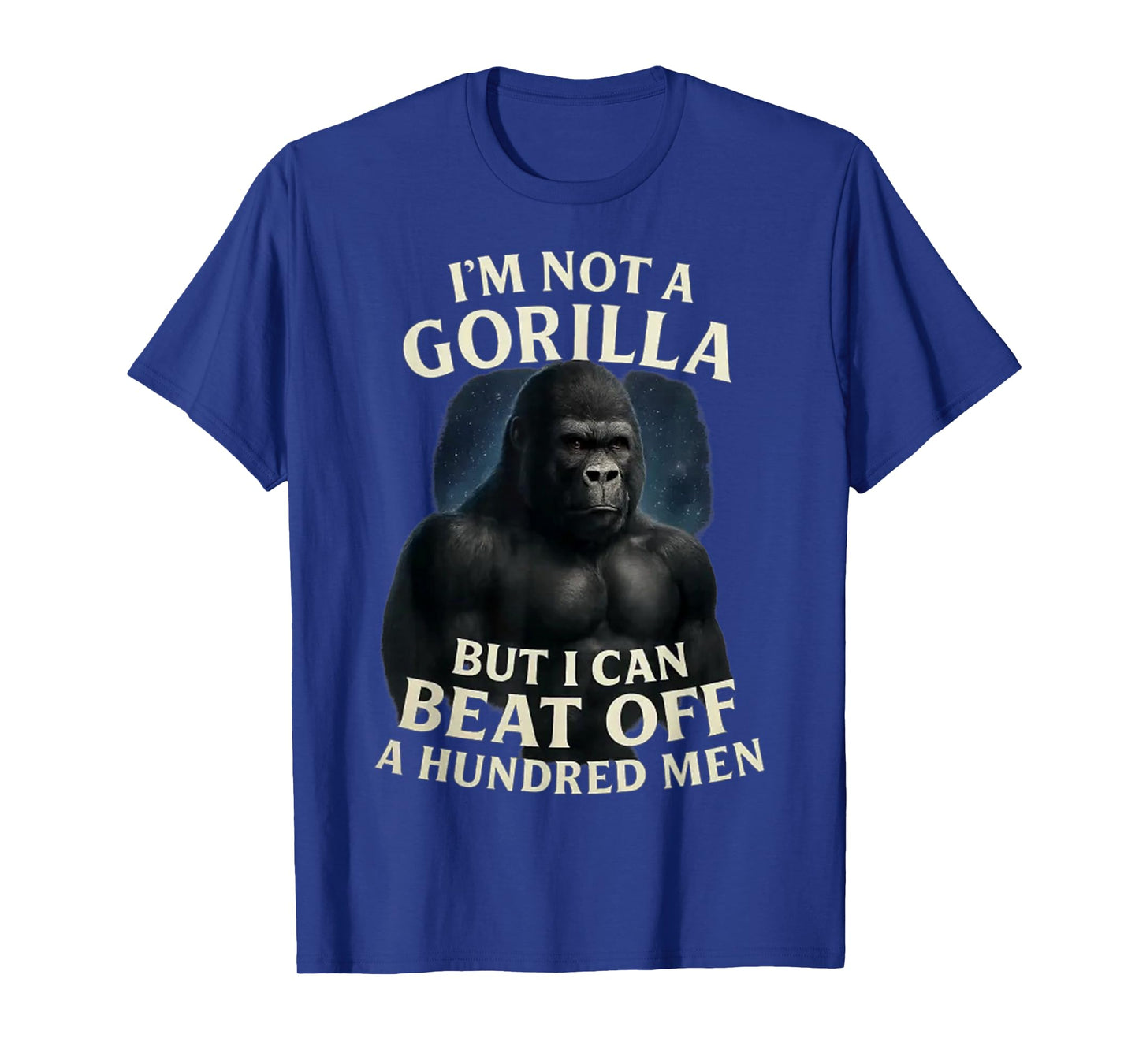 I'm Not A Gorilla But I Can Beat Off A 100 Men Funny quotes T-Shirt