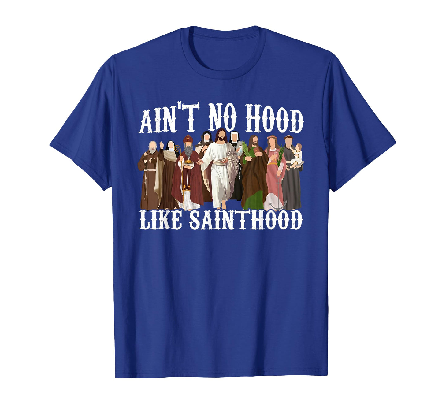 Ain't No Hood Like Sainthood Catholic Saints Lord Faith T-Shirt