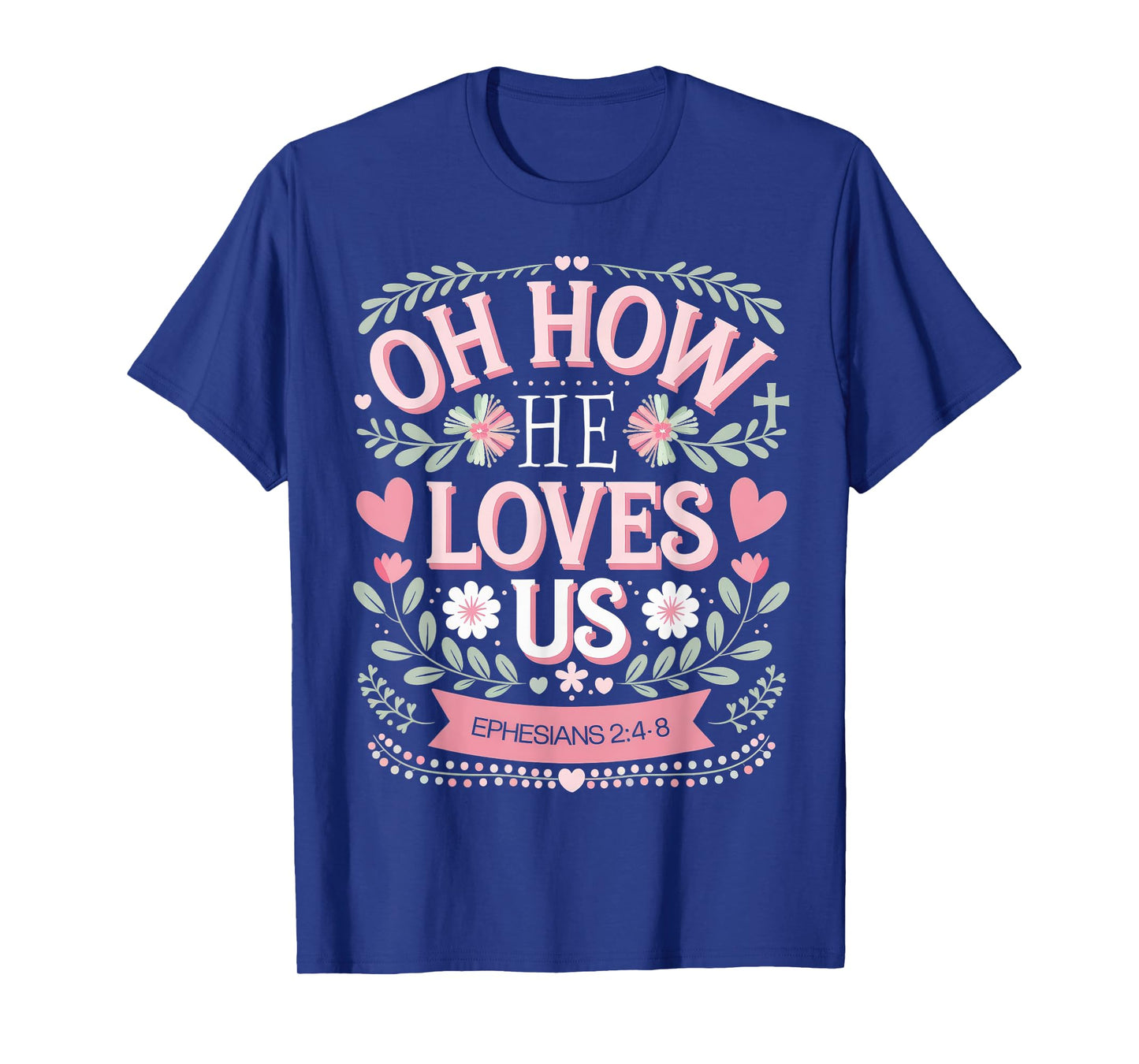 Oh How He Loves Us Boho Valentine Flower Jesus Christian T-Shirt