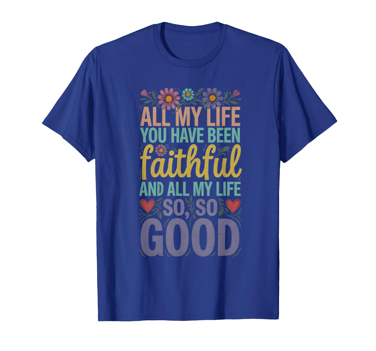 all my life you have been faithful T-Shirt
