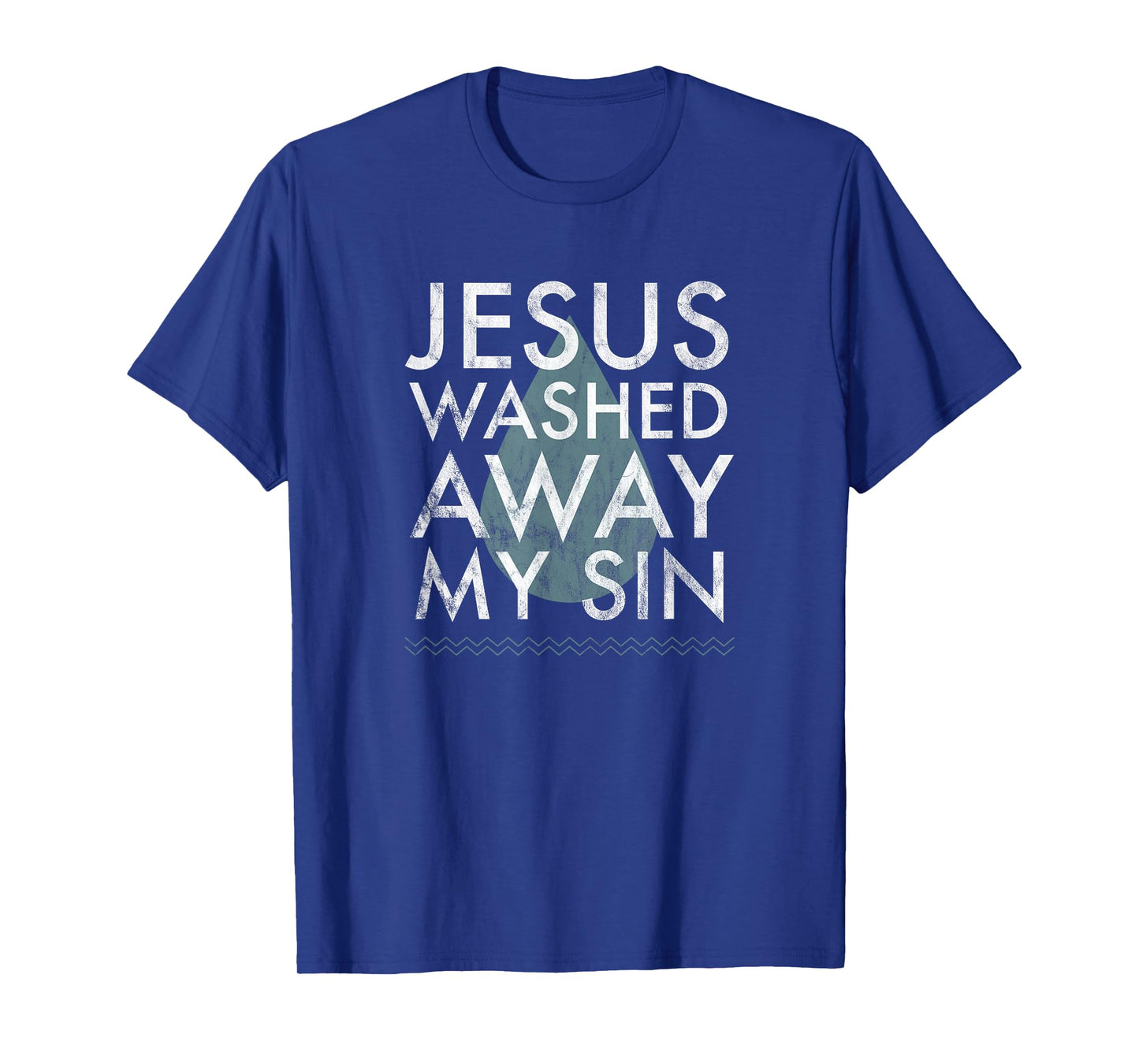 Baptism Quote Water Drop Jesus Washed Away Sin Baptized Gift T-Shirt