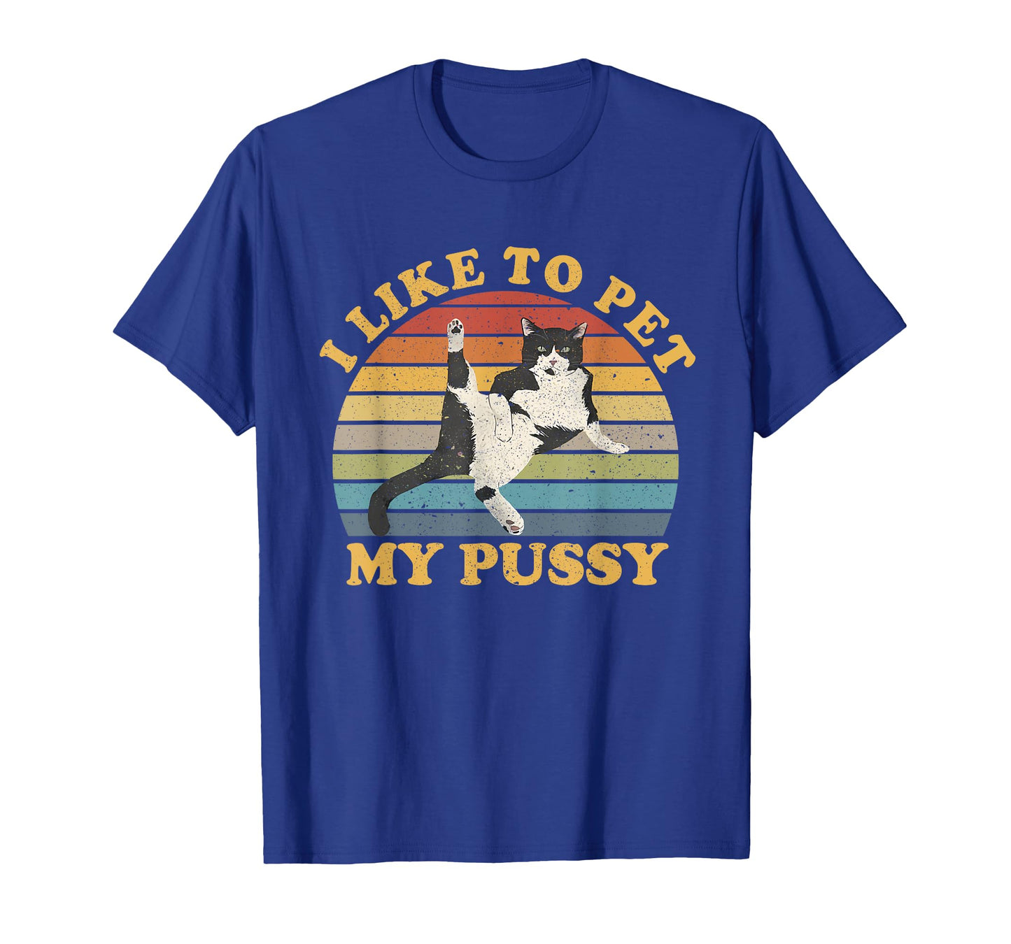 I Like To Pet My Pussy Naughty Funny Humor Saying Cat T-Shirt for Men Women