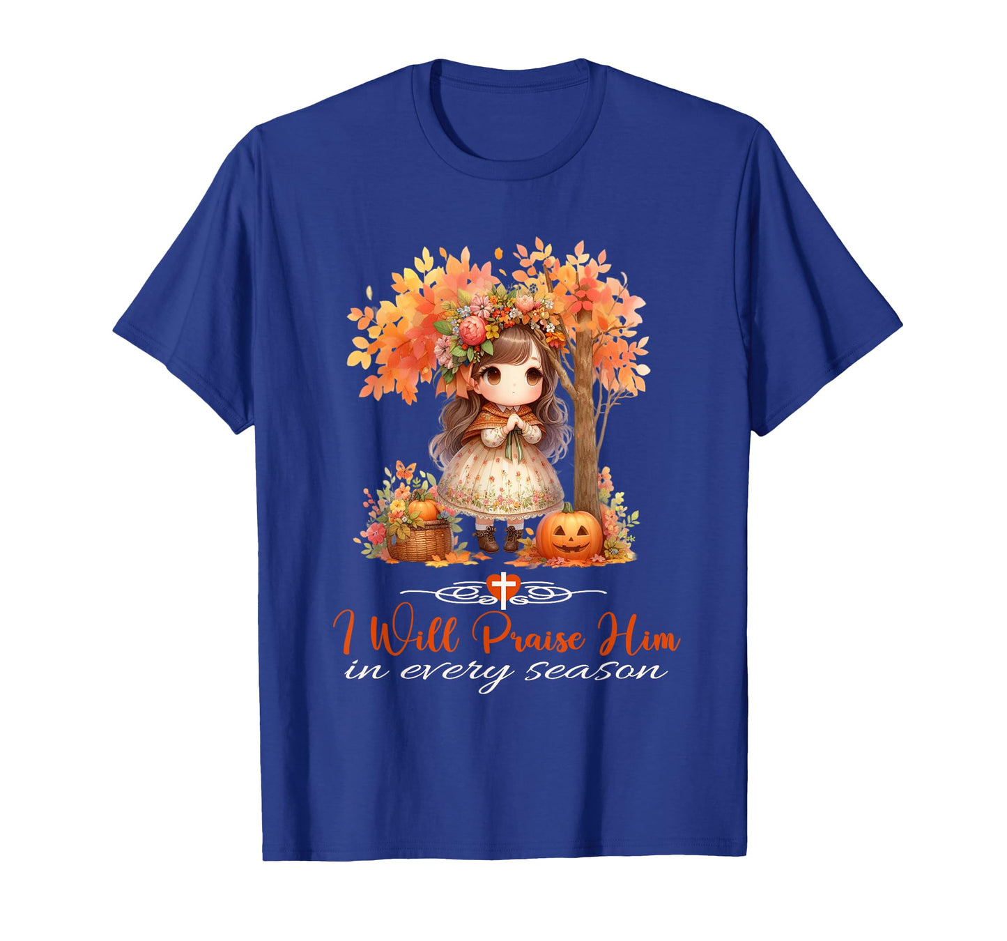 I Will Praise Him in Every Season Fall Christian Girl T-Shirt
