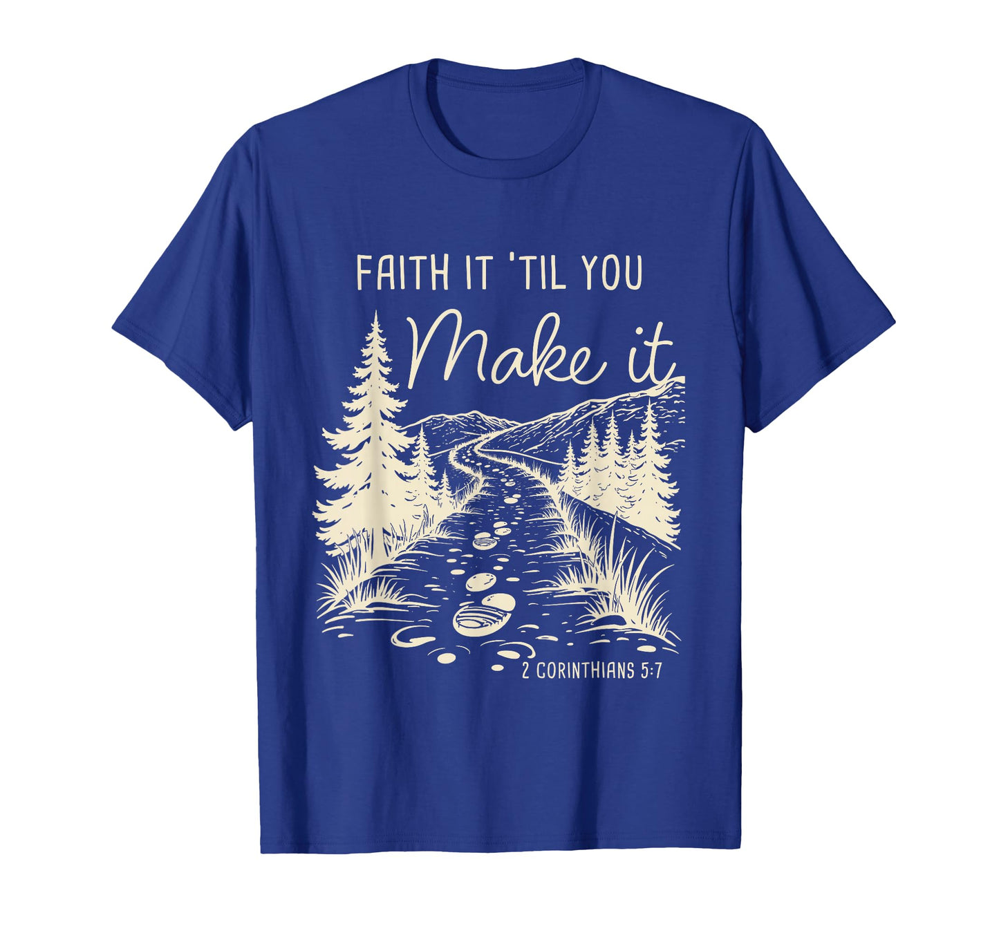 Faith it 'Till You Make it 2 Cor 5:7 Christian Faith Camping T-Shirt