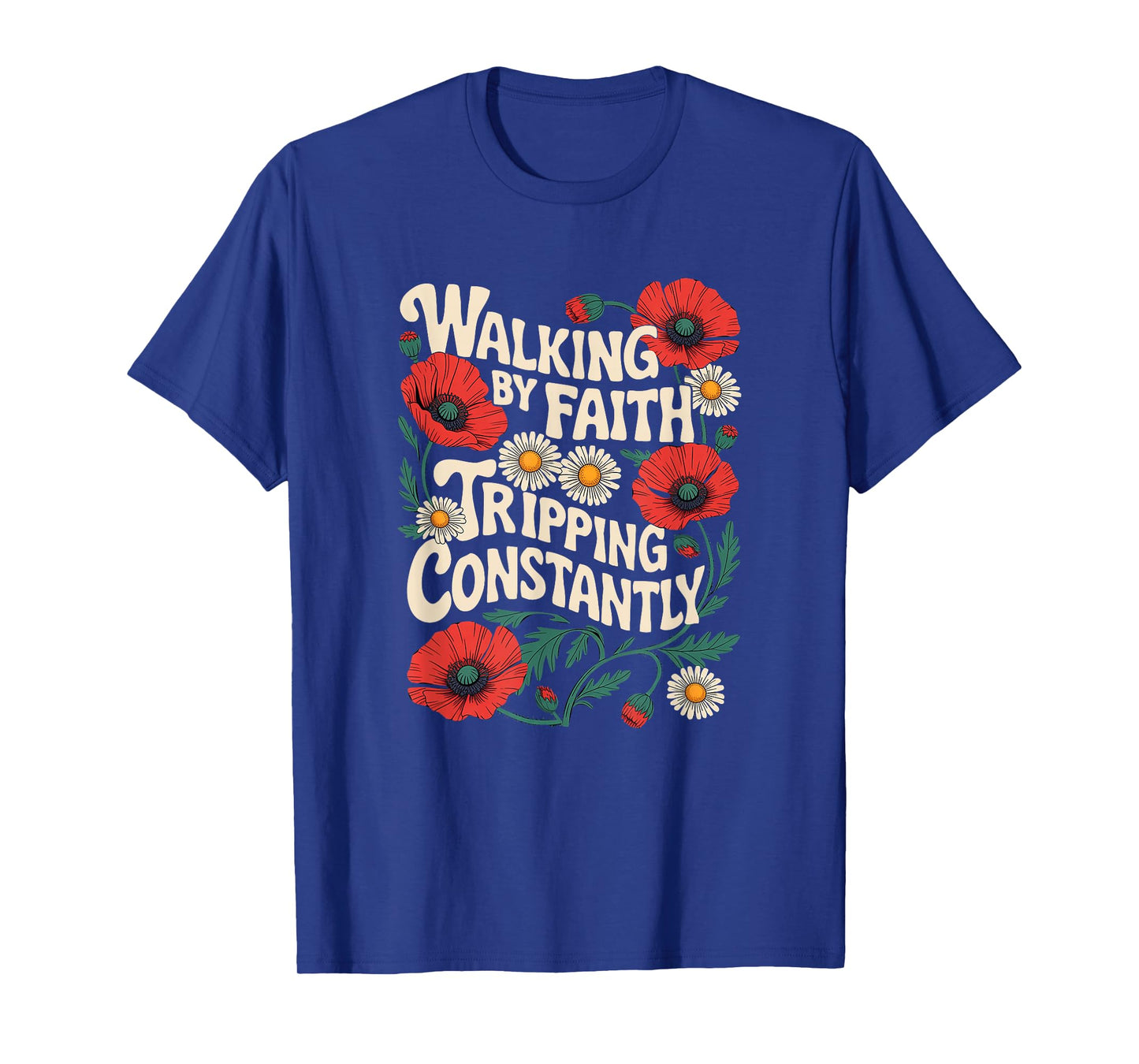 Funny Christian Floral Walking by Faith Tripping Constantly T-Shirt