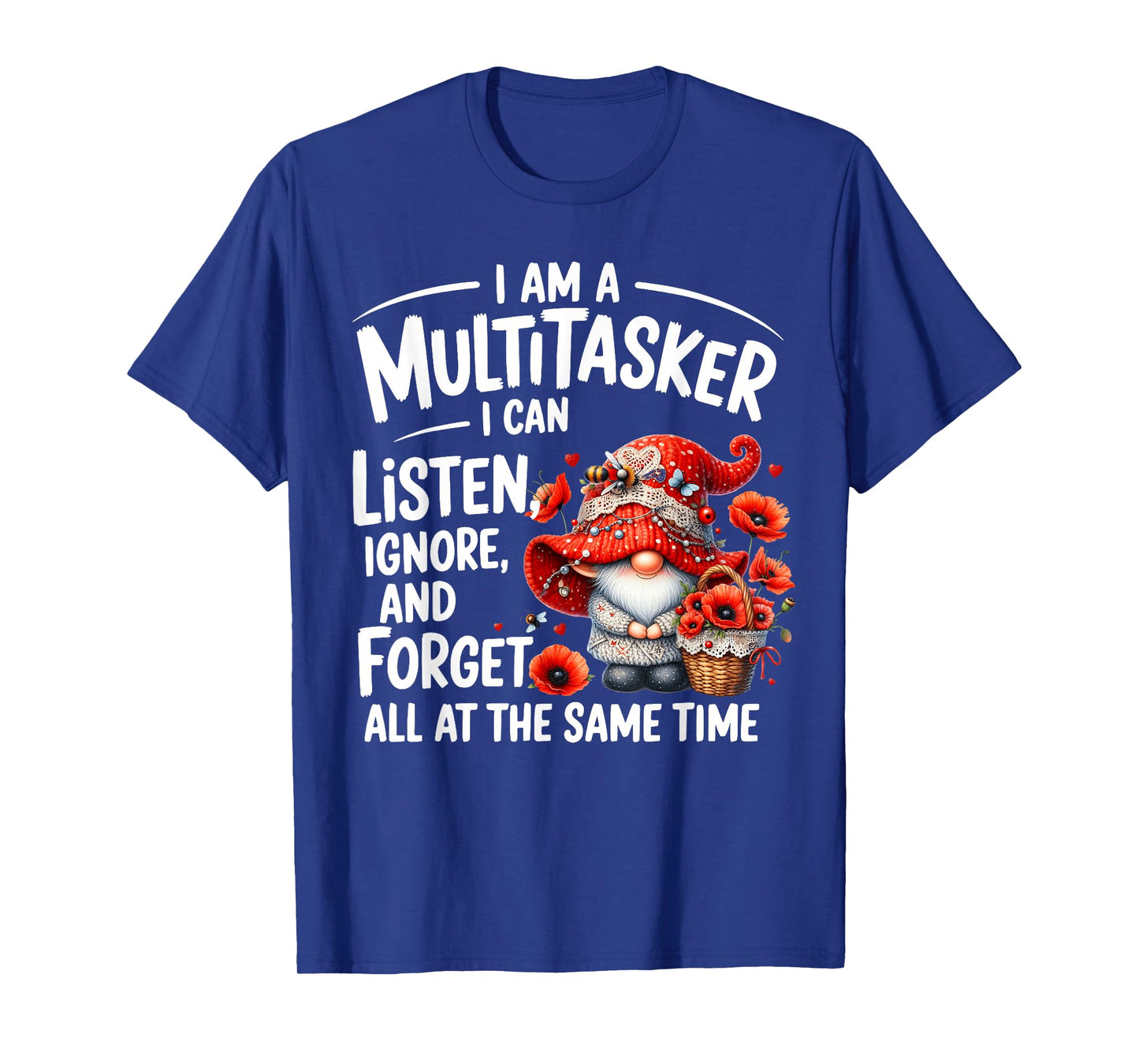 I Am A Multitasker I Can Listen Ignore & Forget Gnome Funny T-Shirt