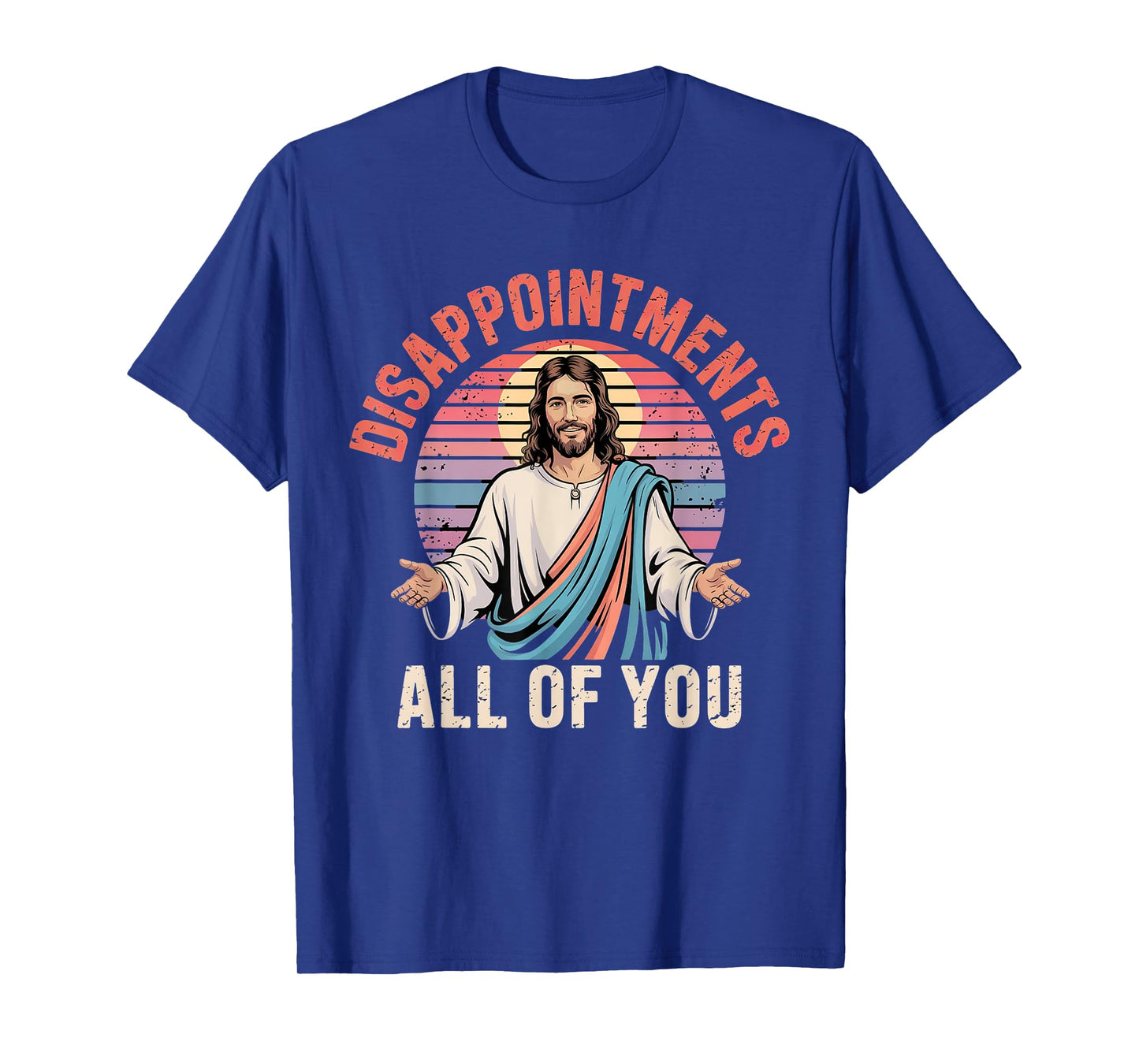 Disappointments Sarcastic All Of You Christian Jesus Funny T-Shirt