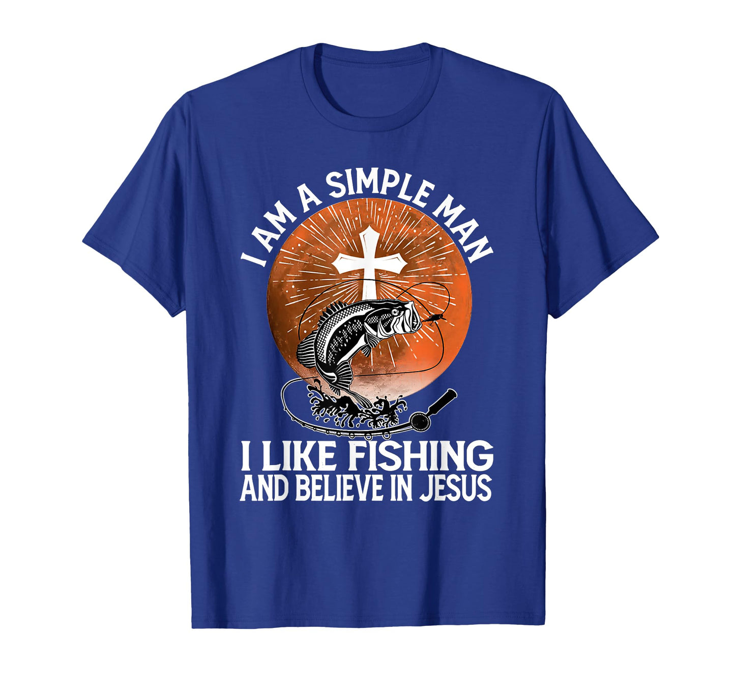 I Am A Simple Man I Like Fishing and Believe In Jesus T-Shirt