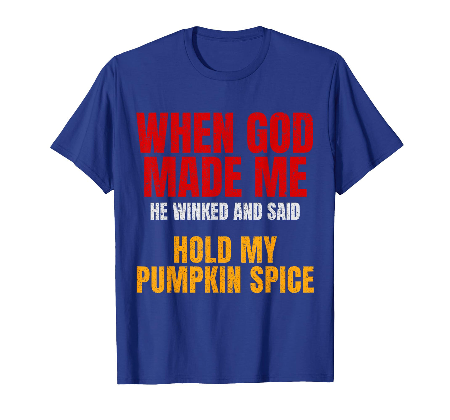 Pumpkin Spice Funny Quote God Made Me Fall Humor, Sarcastic T-Shirt