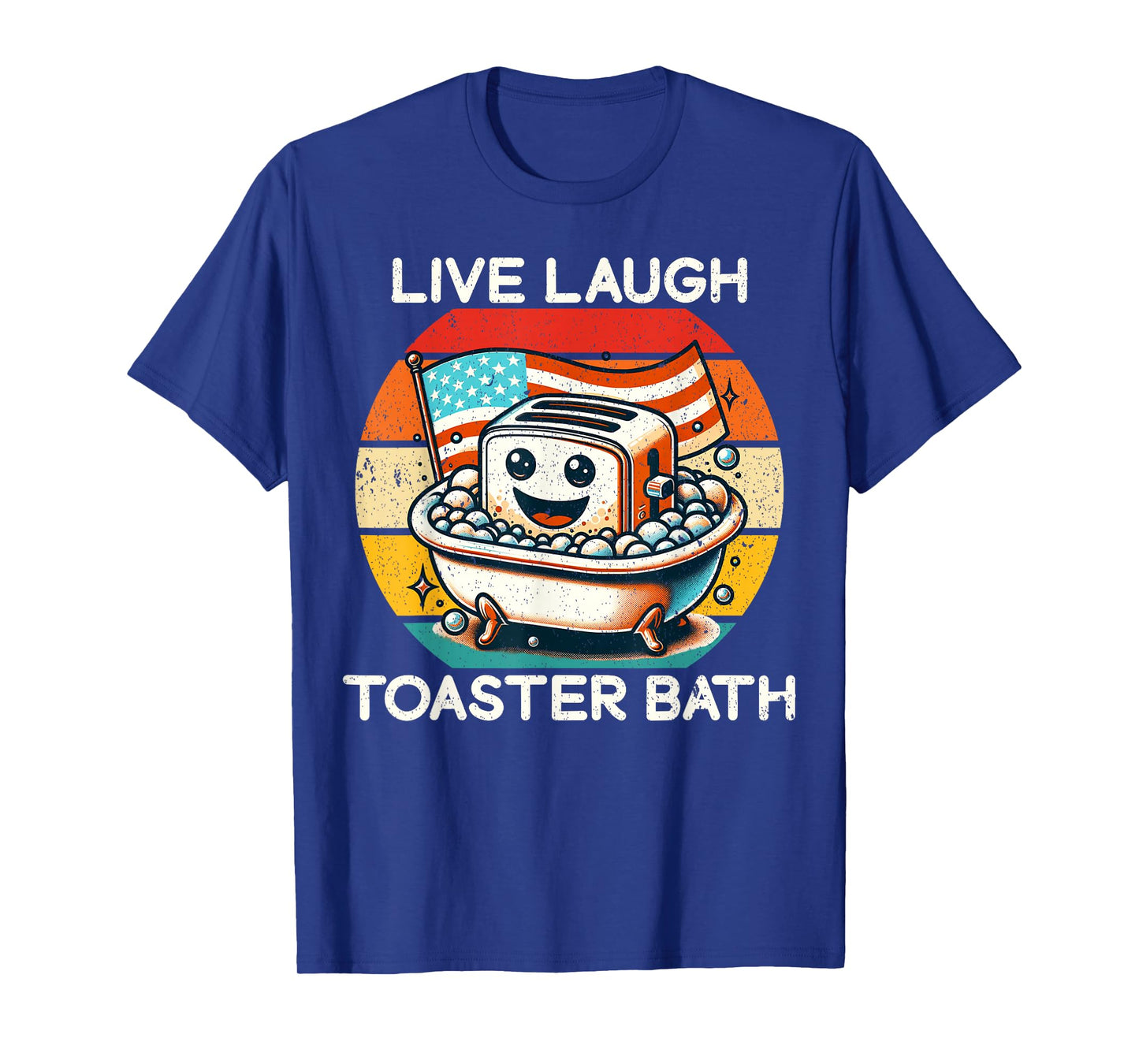 Live Laugh Toaster Bath Funny Saying USA flag T-Shirt