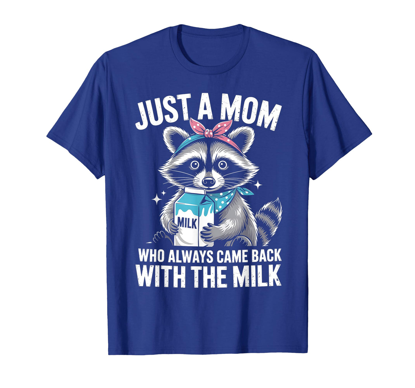 Just a mom who always came back with the milk mothers day T-Shirt
