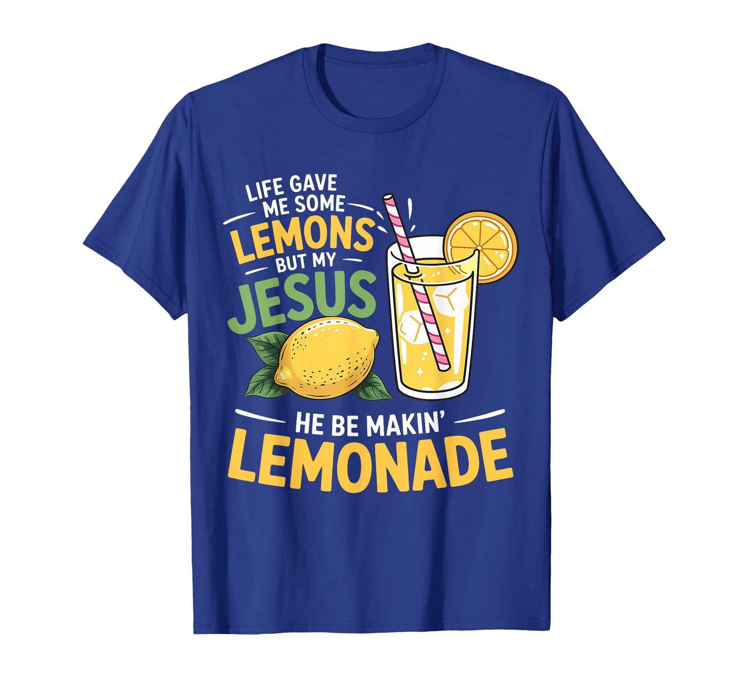 Life Gave Me Some Lemons But My Jesus He Be Making Lemonade T-Shirt