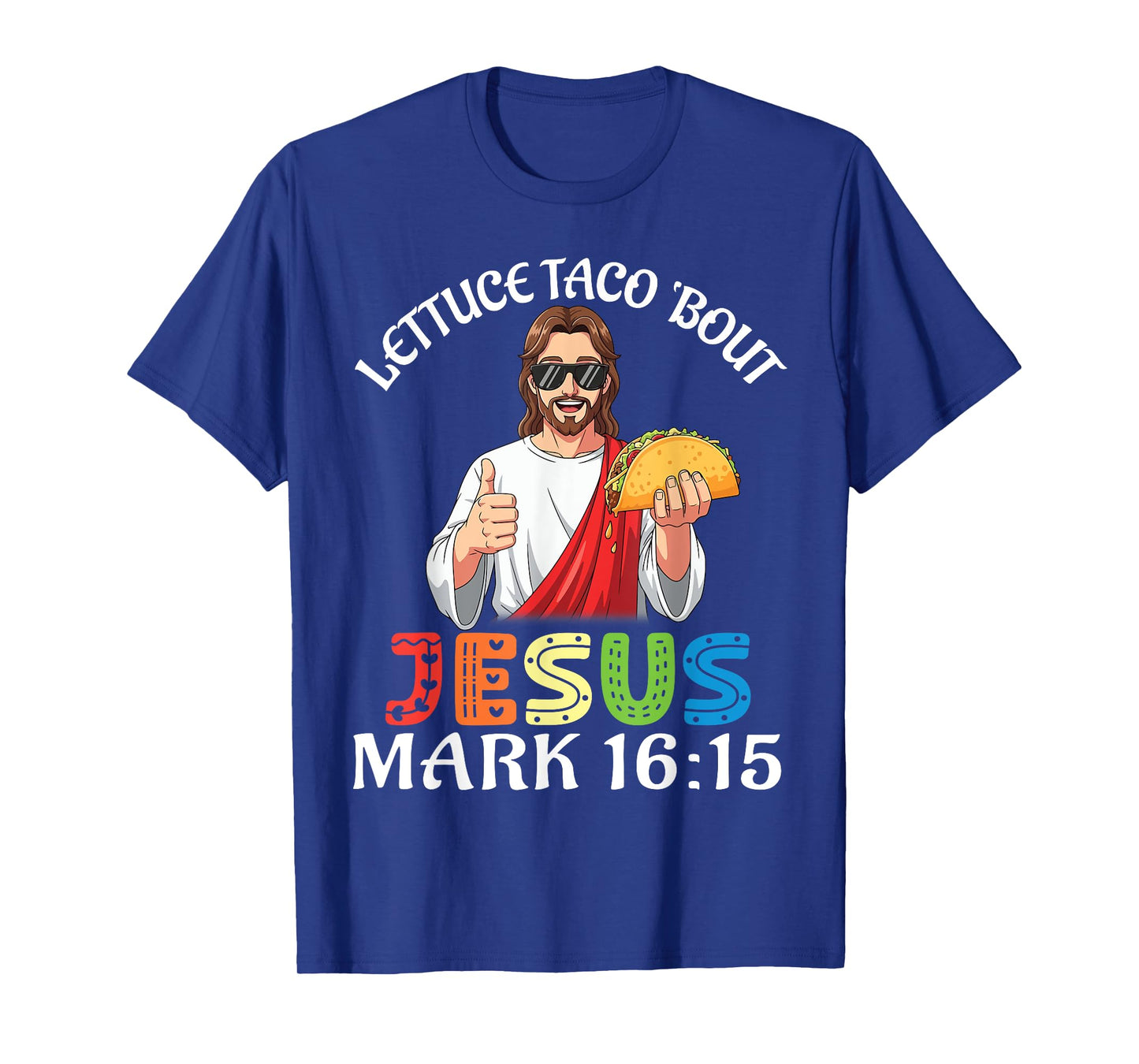 Lettuce Taco Bout Jesus Mark 16:15 Fun Faith Christian Lover T-Shirt
