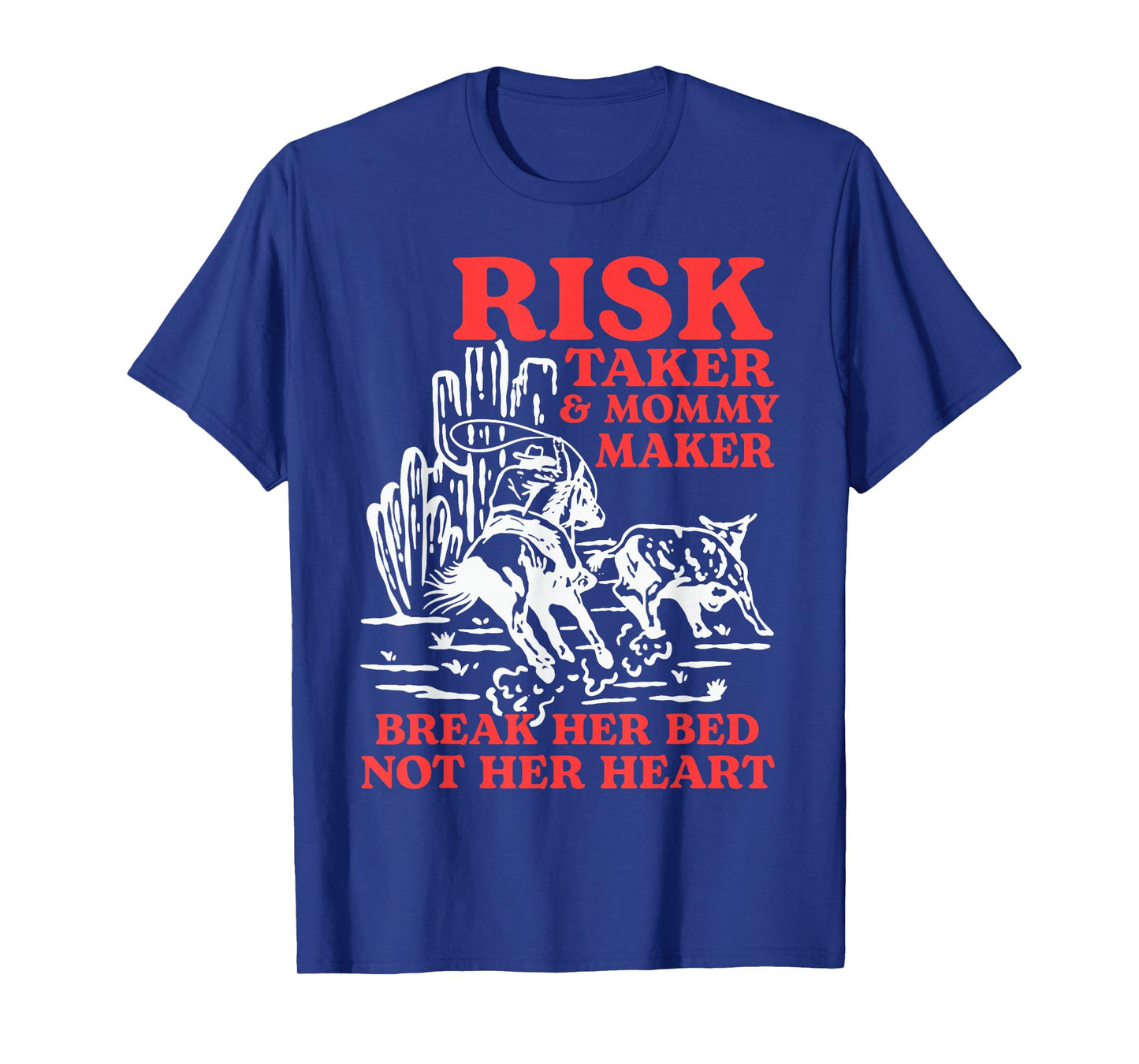 Risk Taker & Mommy Maker Break Her Bed Not Her Heart Western T-Shirt