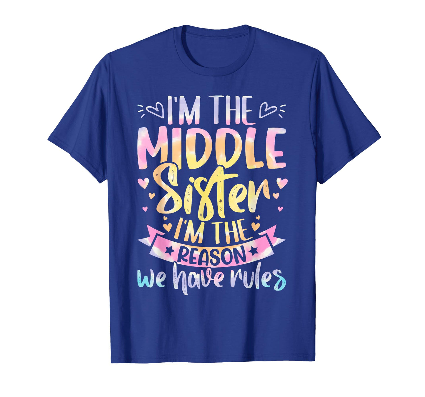 Middle Sister I'm The Reason We Have Rules Tie Dye Funny T-Shirt