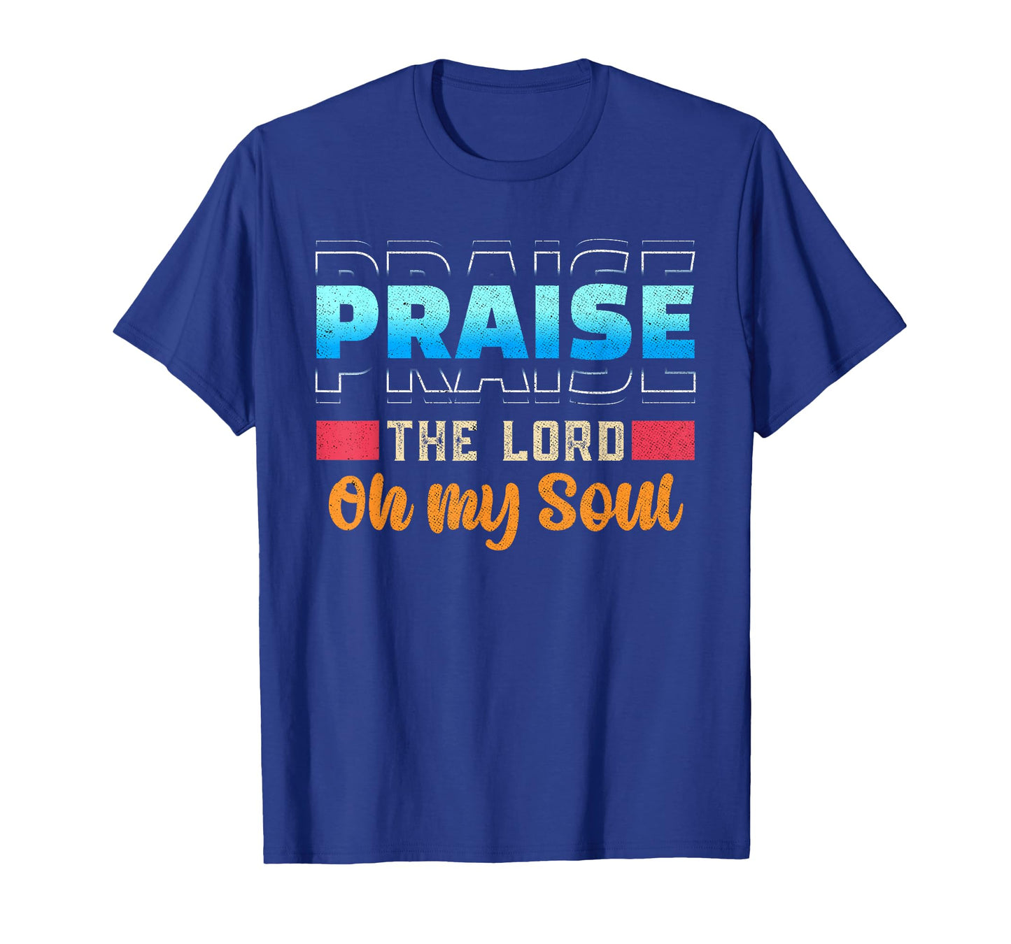 Praise The Lord Oh My Soul Psalms 103 Bible Verse T-Shirt