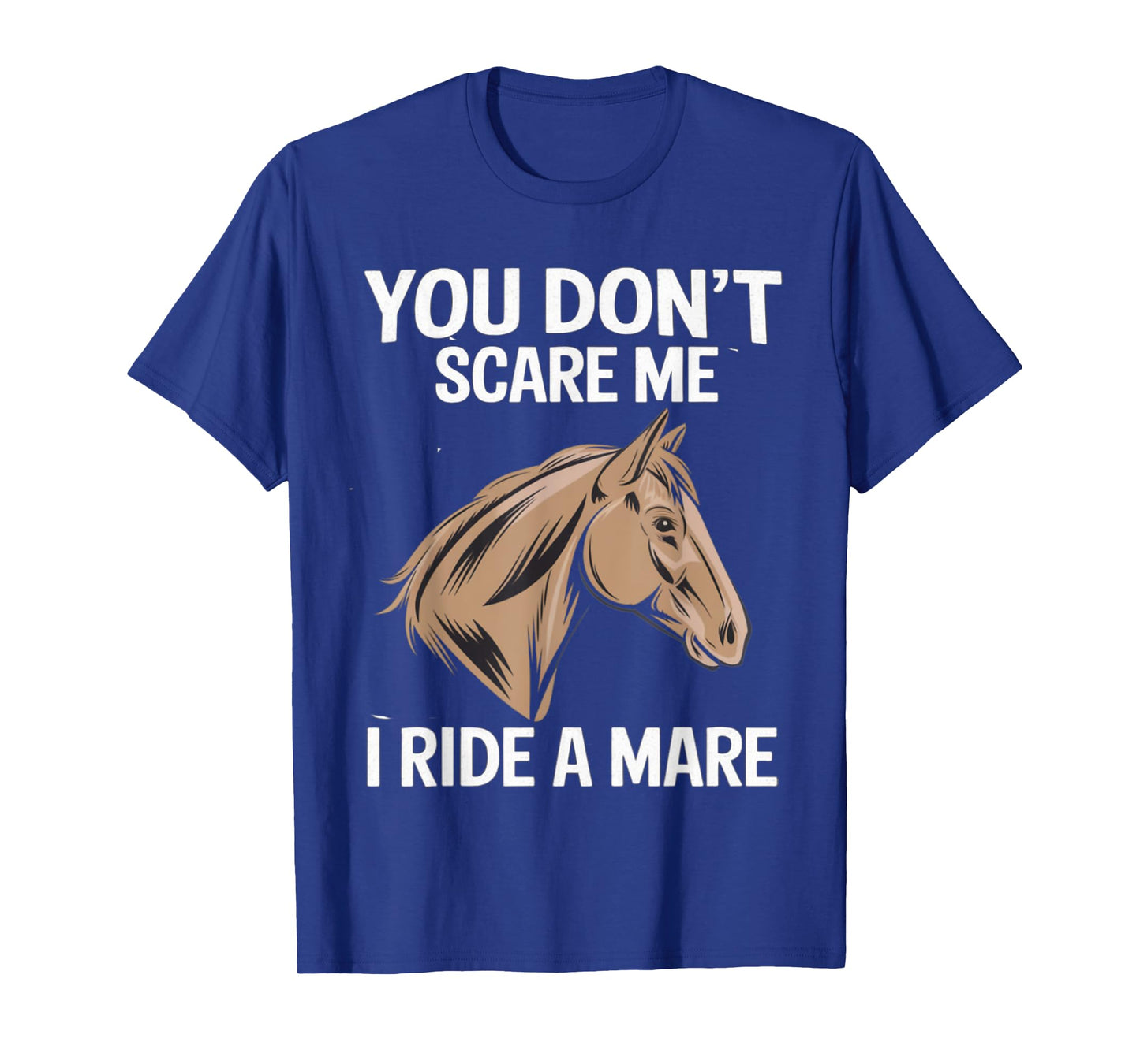 Funny You Don't Scare Me I Ride A Mare Cool Equestrian Horse T-Shirt