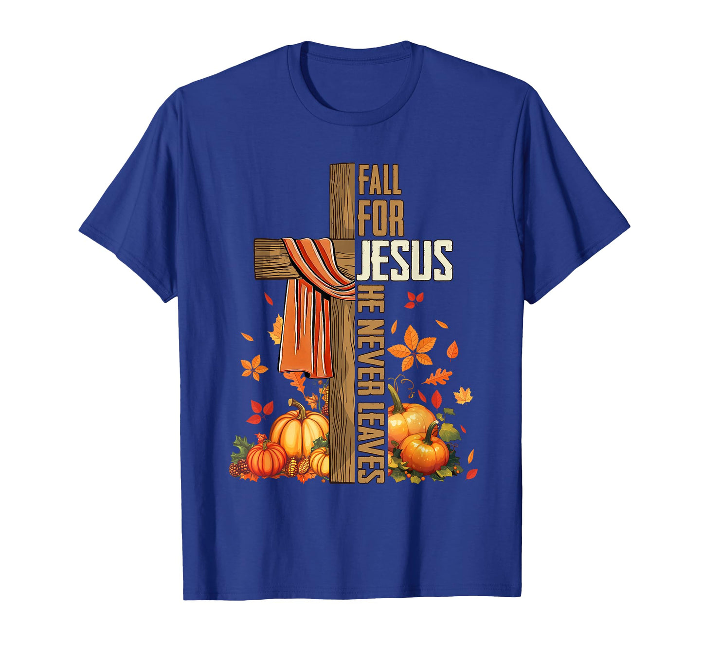 Fall for Jesus He Never Leaves Autumn Christian Faith Cross T-Shirt