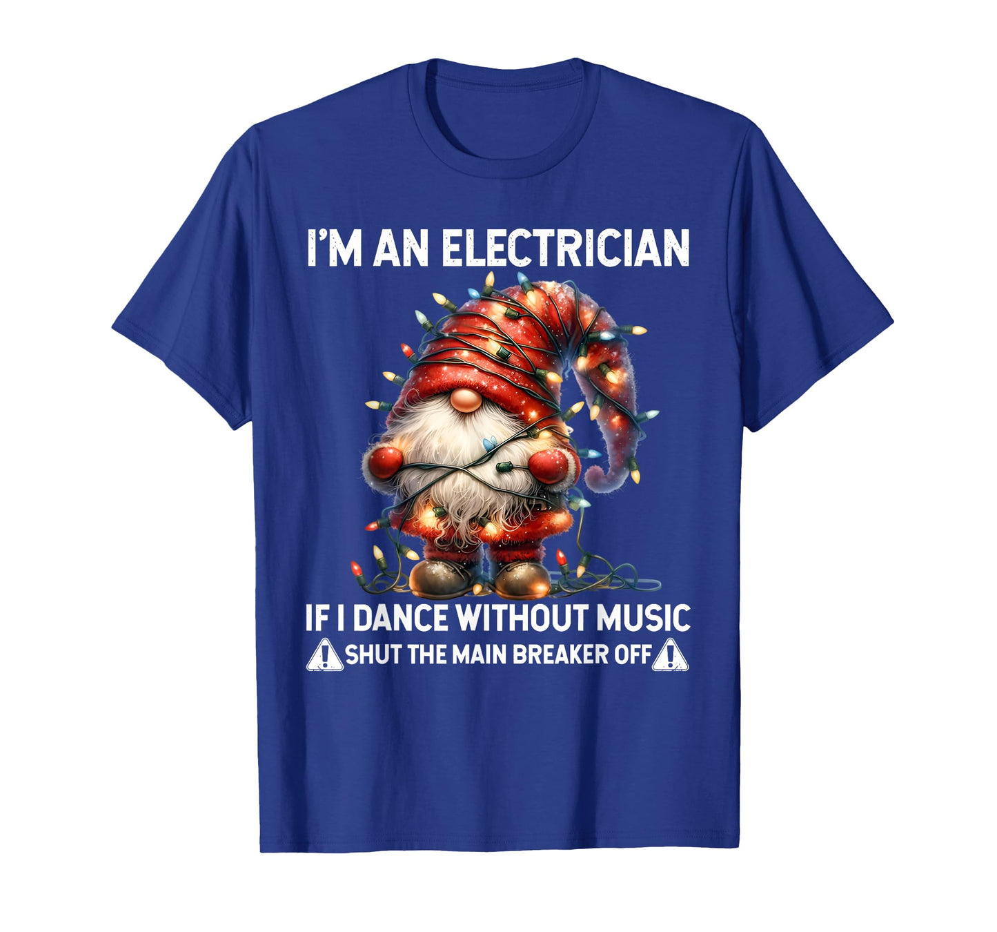 Gnome I'm Electrician If I Dance Without Music Shut The Main T-Shirt