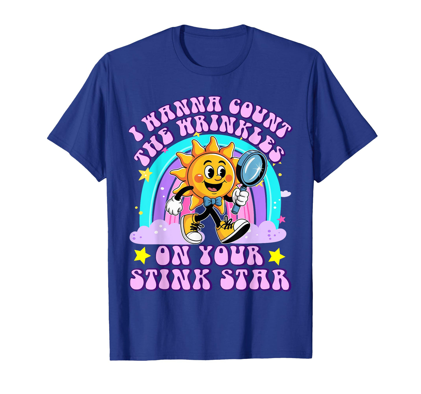 I Wanna Count The Wrinkles On Your Stink Star Funny Adult T-Shirt