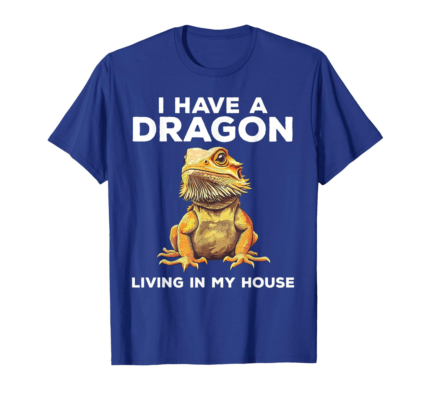 I Have A Dragon Living In My House Funny Bearded Dragon T-Shirt