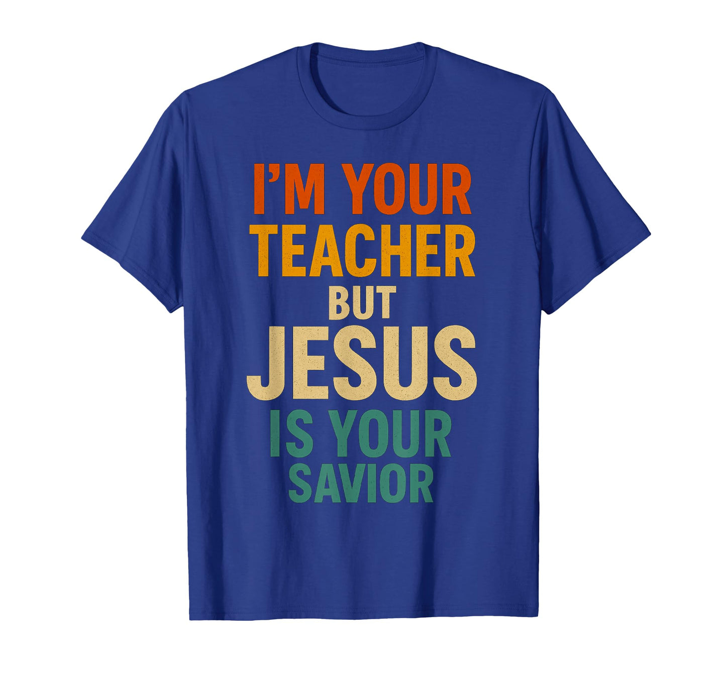 I’m Your Teacher But Jesus is Your Savior Christian Faith T-Shirt