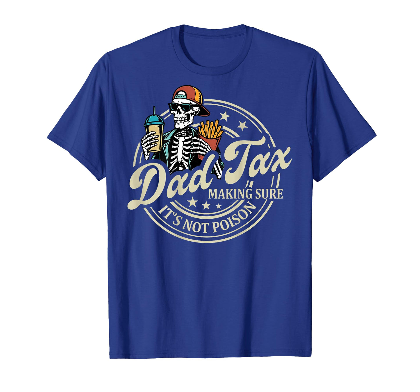 ON BACK Dad Tax Making Sure It's Not Poison Skeleton Dad Tax T-Shirt