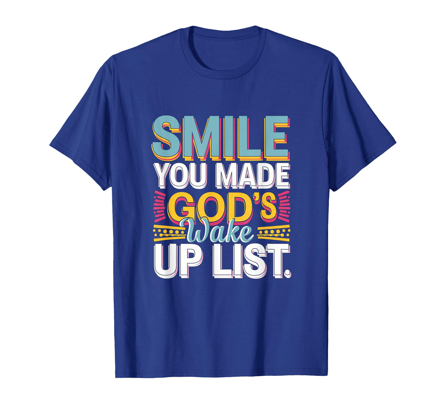 Smile, You Made God's Wake Up List Funny T-Shirt