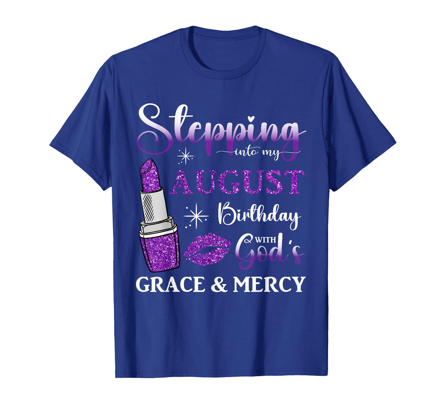 Stepping into My August Birthday With God's Grace And Mercy T-Shirt