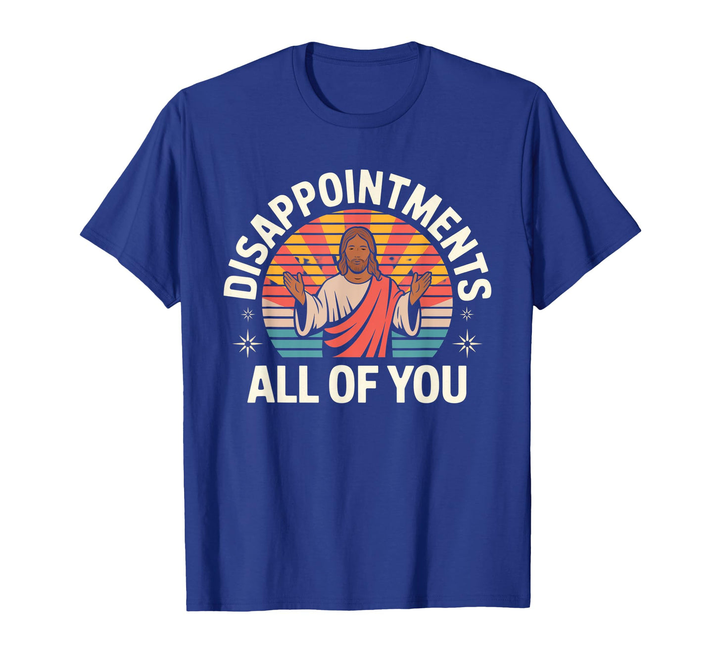 Disappointments Sarcastic All Of You Christian Jesus T-Shirt