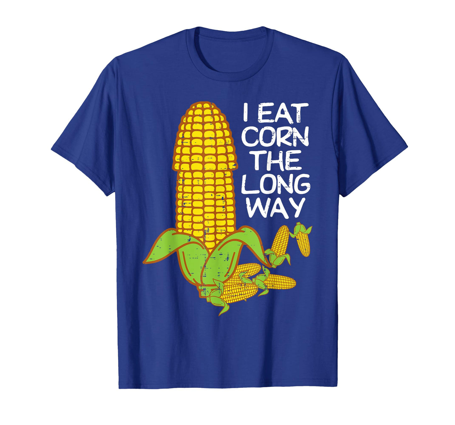 Inappropriate I Eat Corn The Long Way Adult Humor Women Men T-Shirt