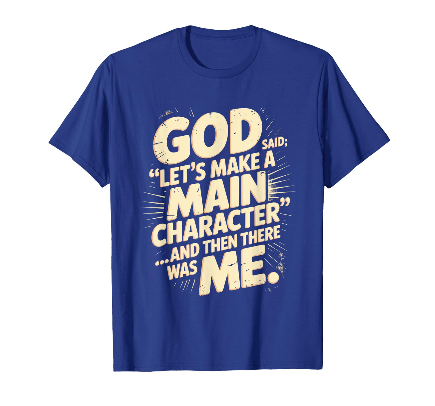 God Said Let's Make A Main Character Me T-Shirt