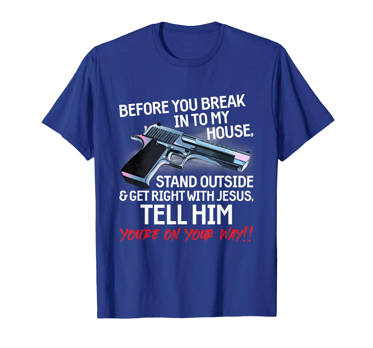 Before You Break Into My House Stand Outside - 2nd Amendment T-Shirt