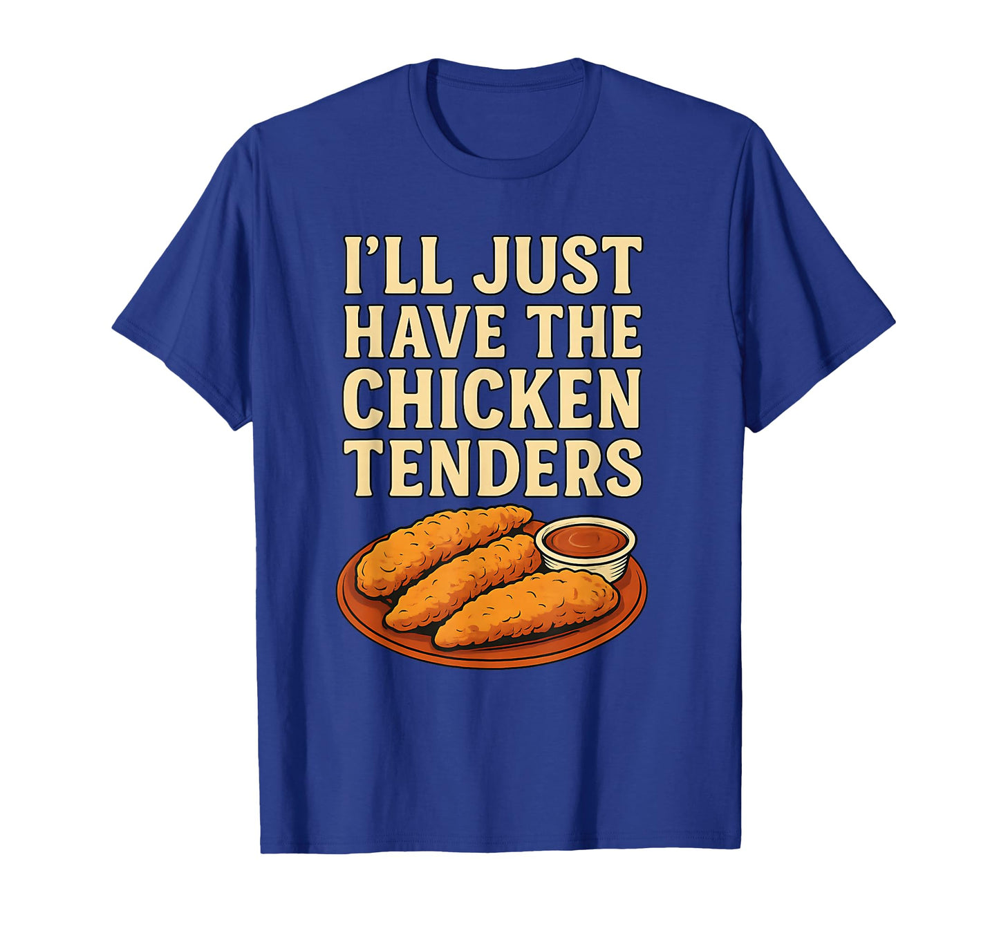 I’ll Just Have The Chicken Tenders Humorous Chicken Lovers T-Shirt