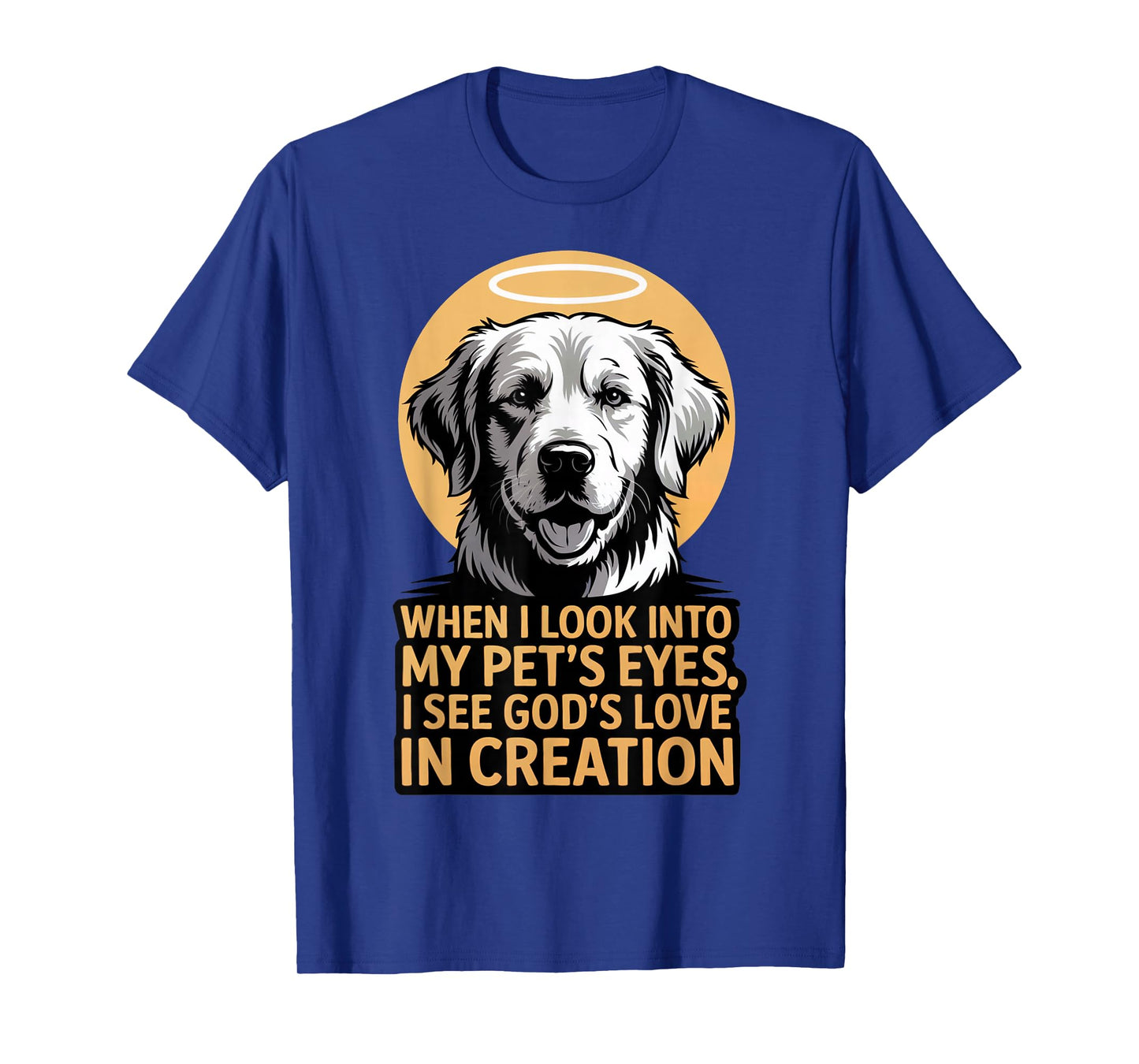 When I Look Into My Pet's Eyes Christian Pets T-Shirt
