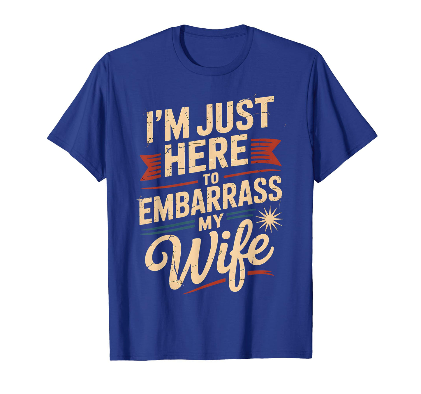 I'm Just Here To Embarrass My Wife Funny Husband Dad Couples T-Shirt
