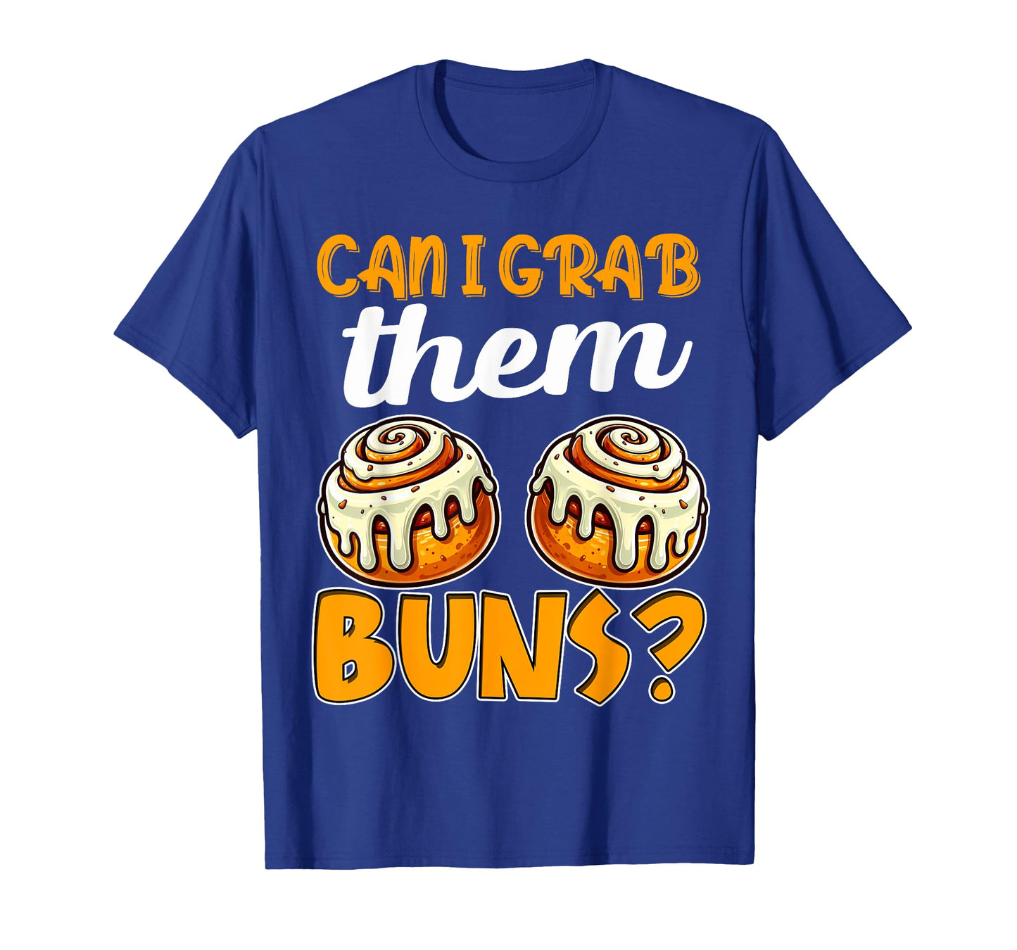 Can I Grab Them Buns Bread Funny Shirts for Men Adult Humor T-Shirt
