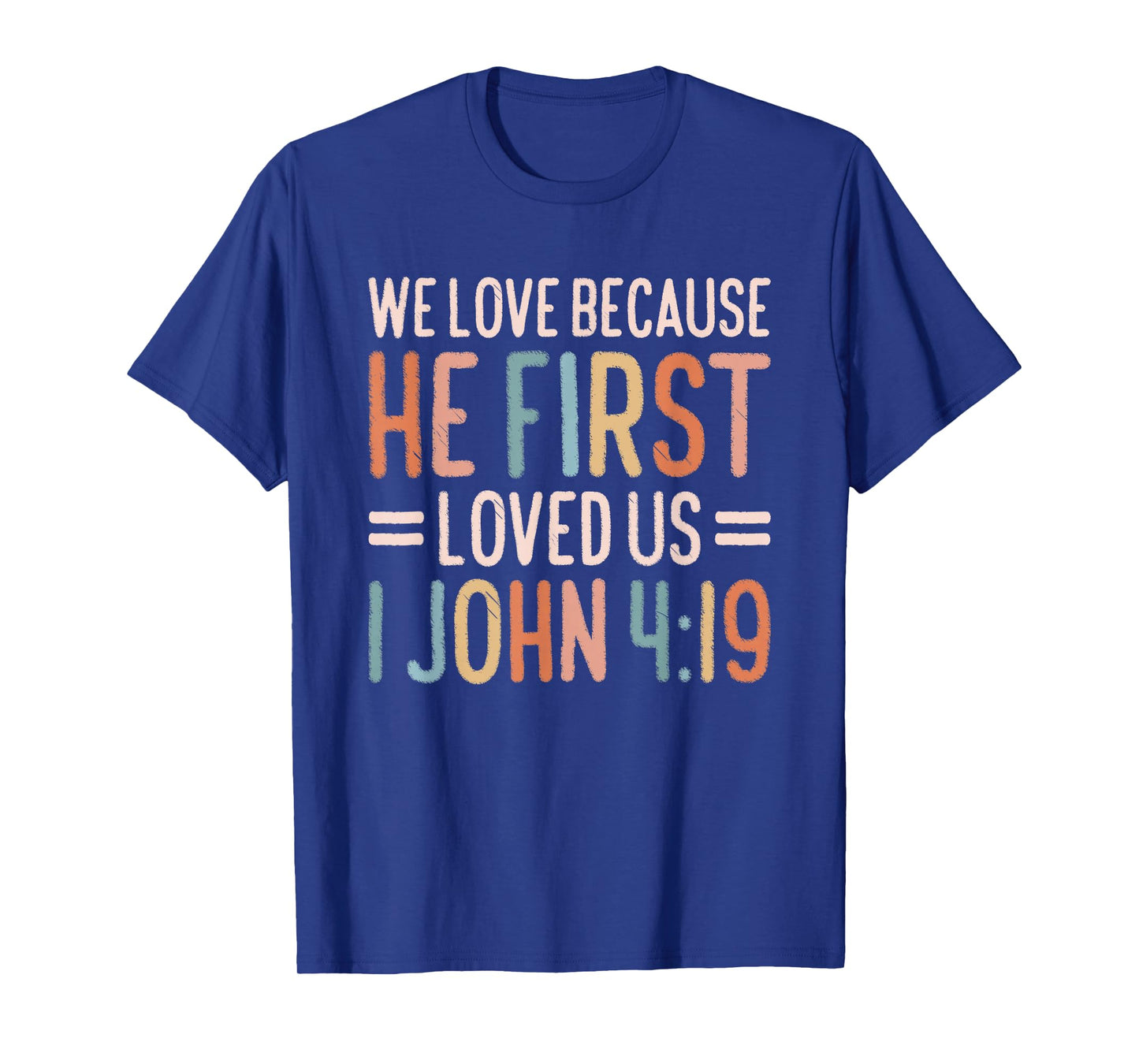We Love Because He First Loved Us T-Shirt