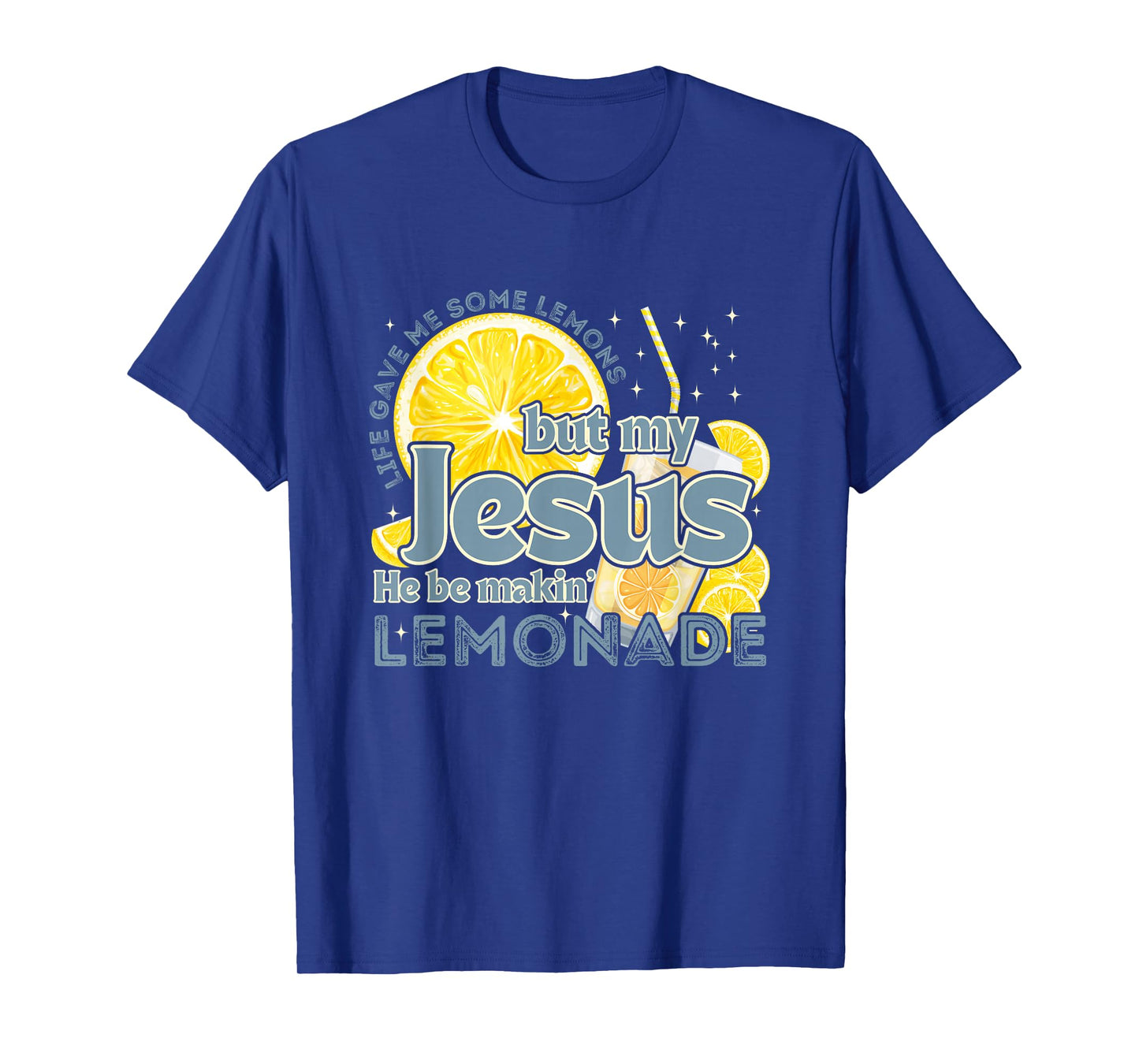 Life Gave Me Some Lemons But My Jesus He Be Makin' Lemonade T-Shirt