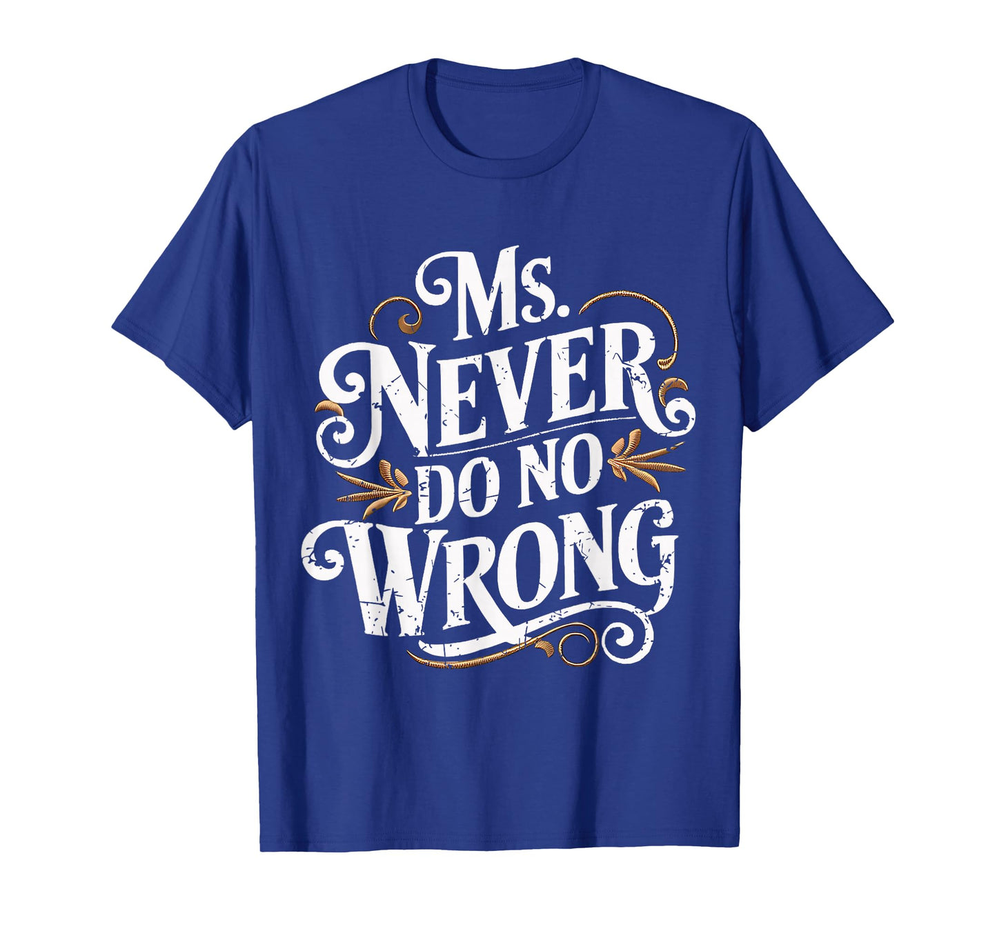 Ms Never Do No Wrong Funny Confident Quote T-Shirt