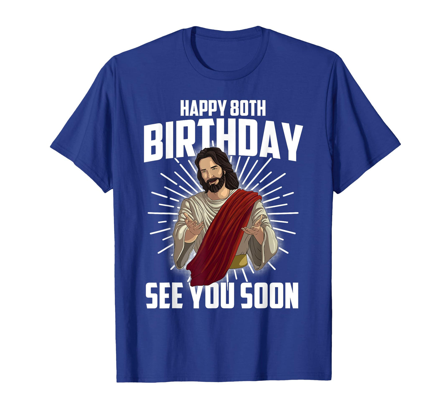 Cool Happy 80th Birthday Gift Funny Jesus See You Soon Gag T-Shirt