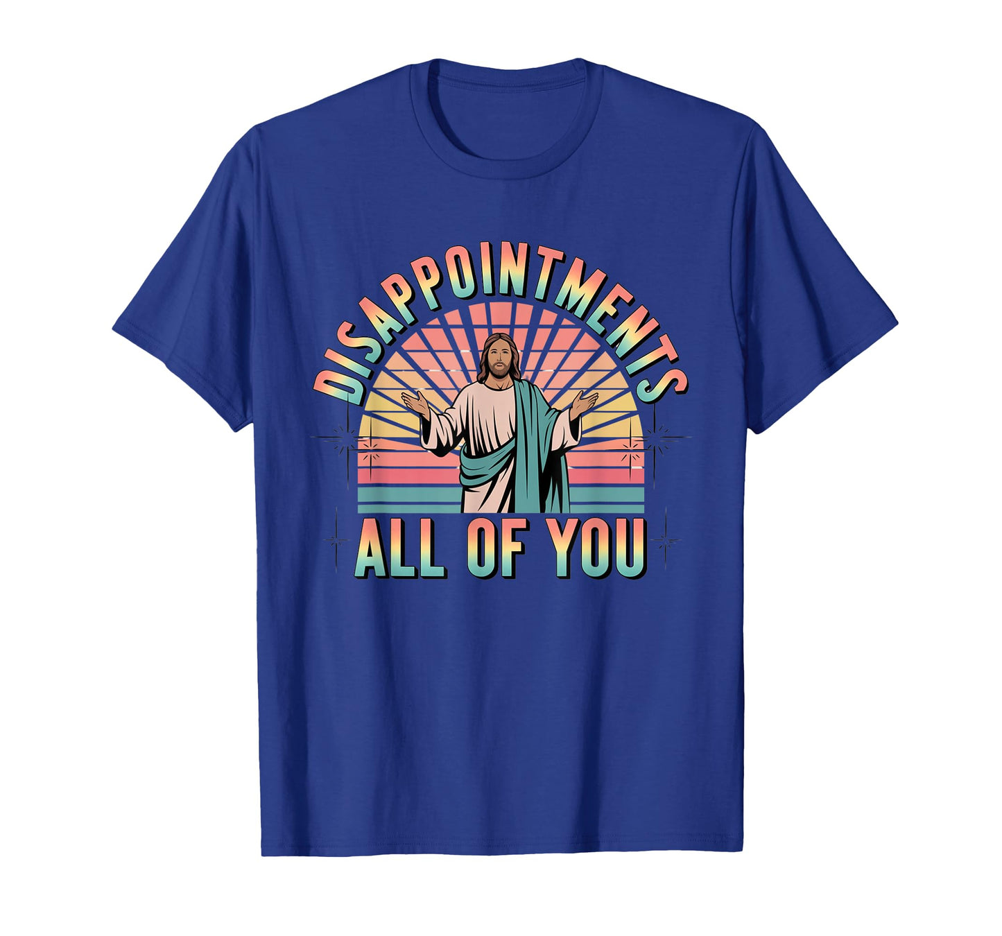 Disappointments Sarcastic All Of You Christian Jesus T-Shirt