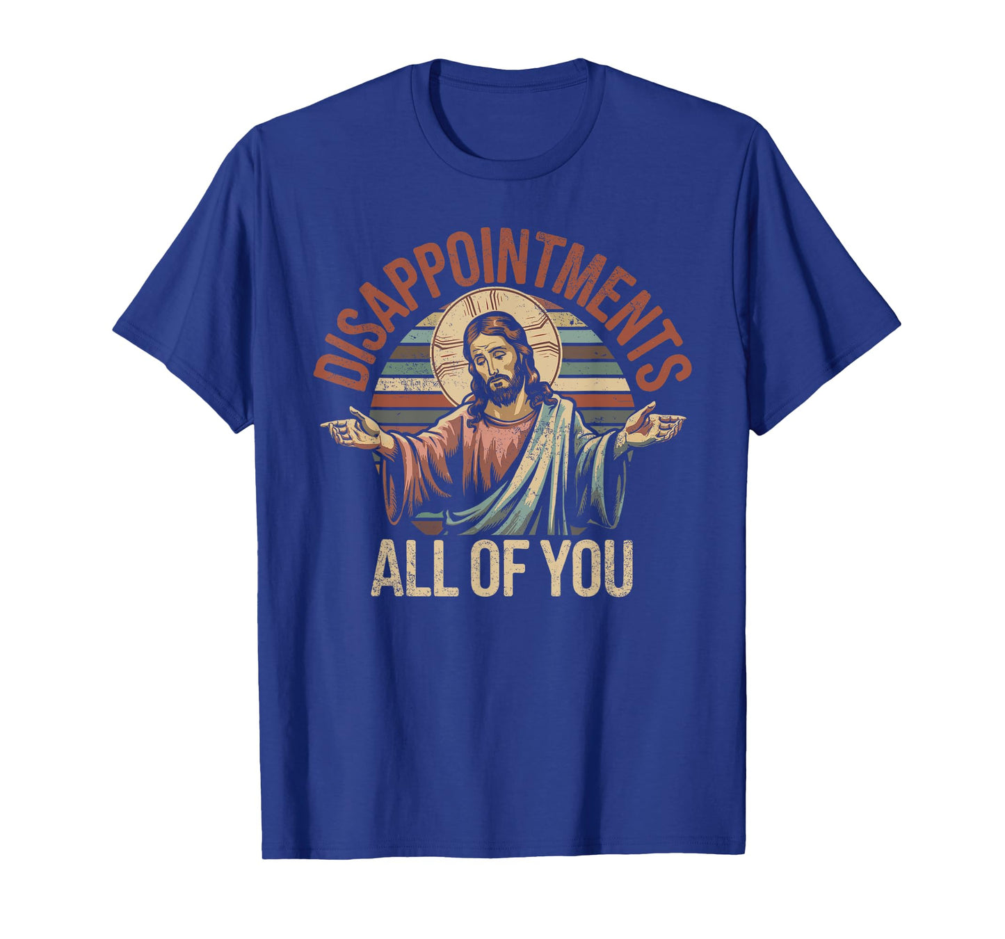 Disappointments Sarcastic All Of You Christian Jesus T-Shirt