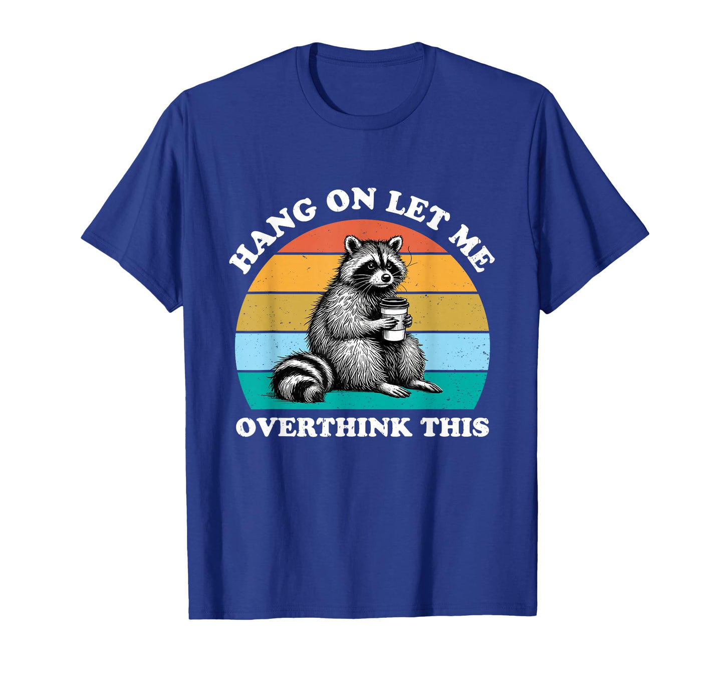 Hang On Let Me Overthink This Raccoon Lover Funny Sarcastic T-Shirt