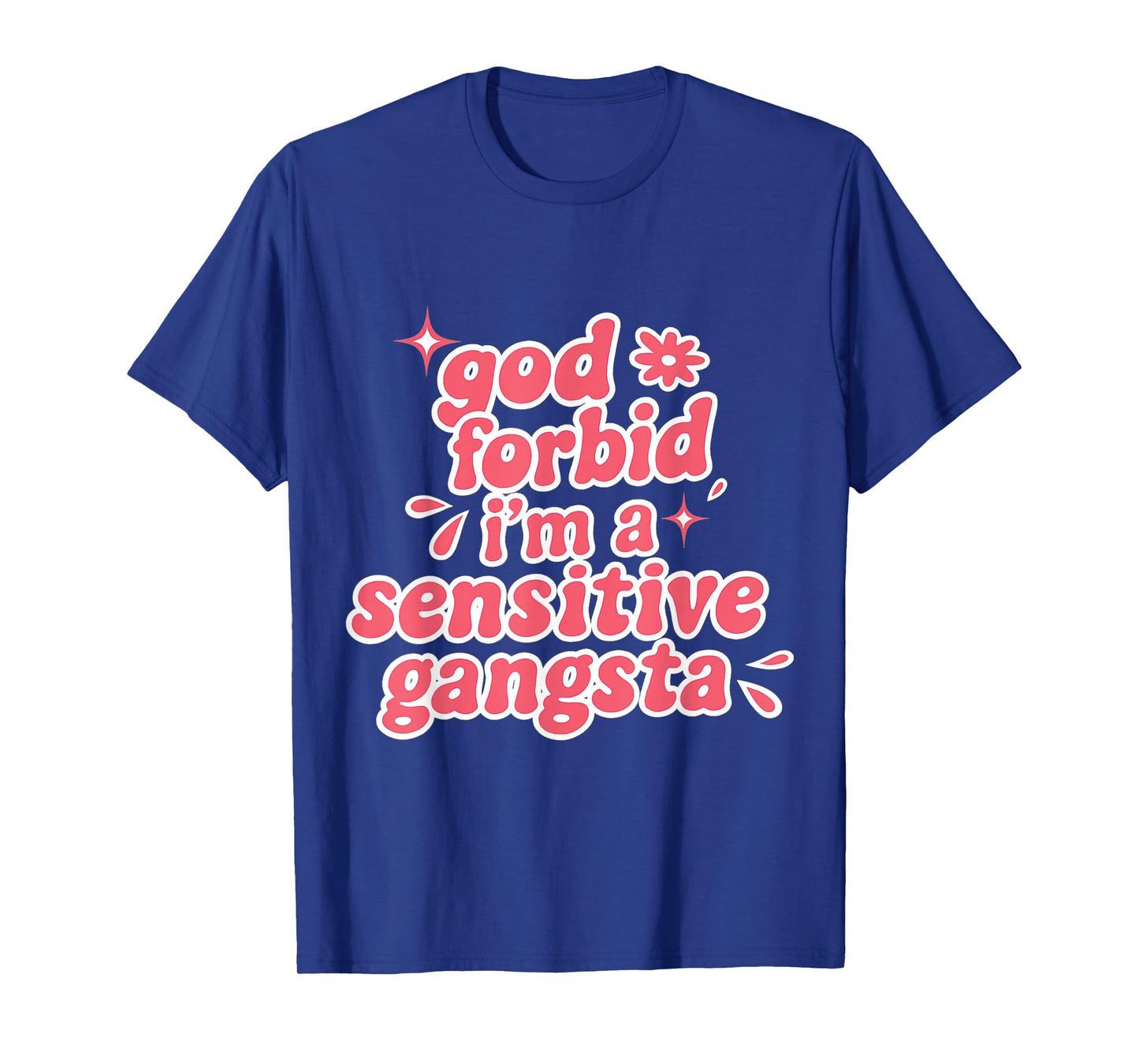 Retro Funny God Forbid I'm A Sensitive Gangsta Cute Cozy T-Shirt